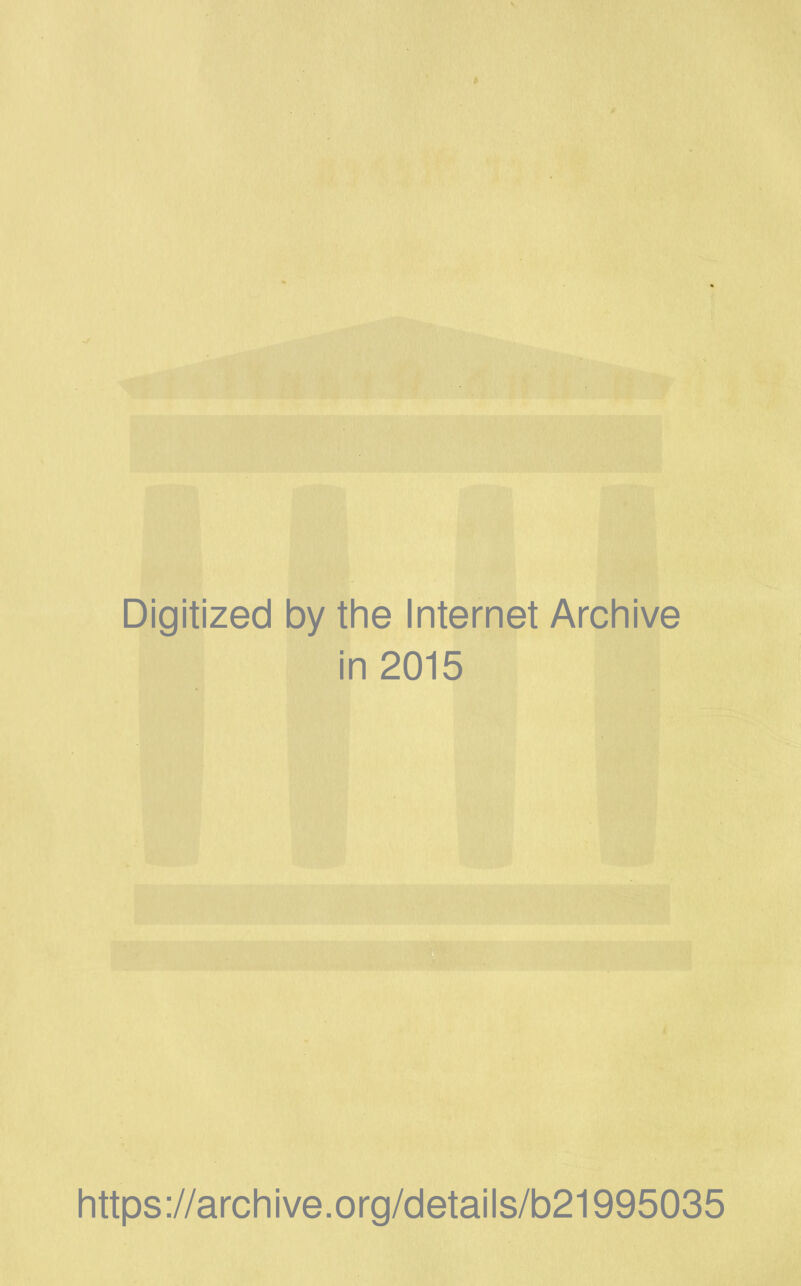 Digitized by the Internet Archive in 2015 https://archive.org/details/b21995035