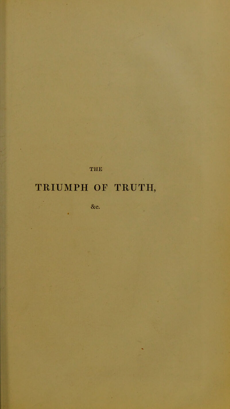 THE TRIUMPH OF TRUTH, &c.