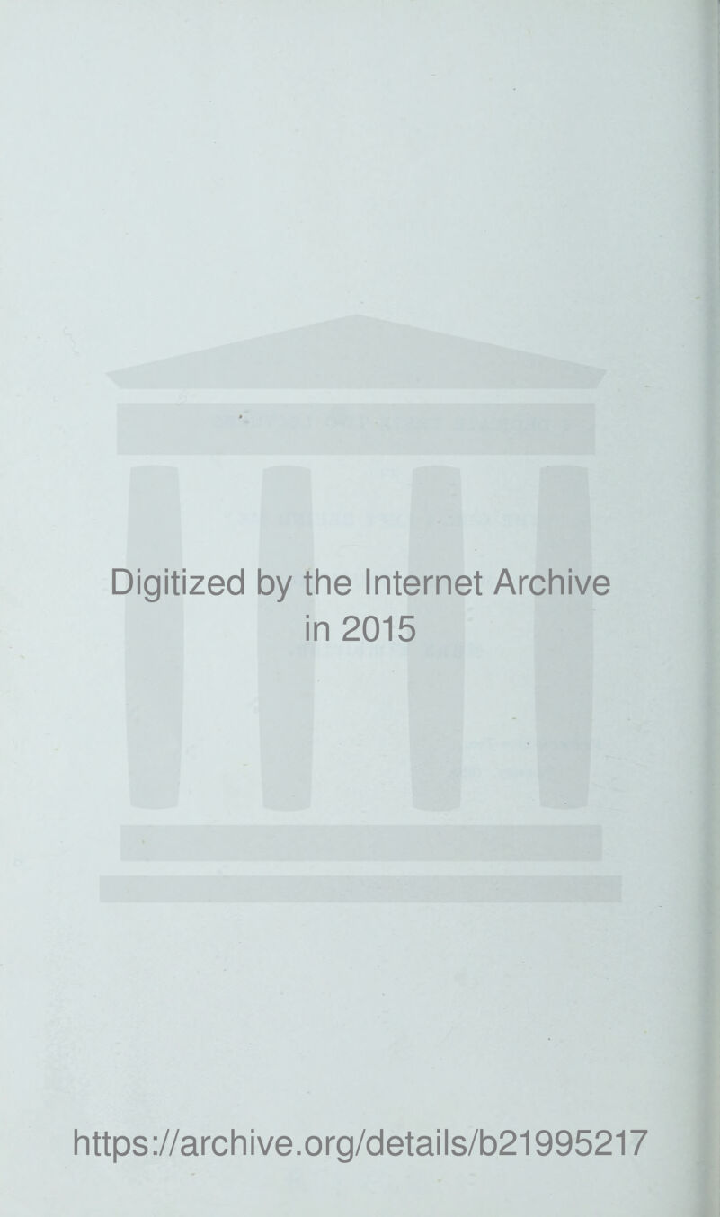 Digitized by the Internet Archive in 2015 https://archive.org/details/b21995217