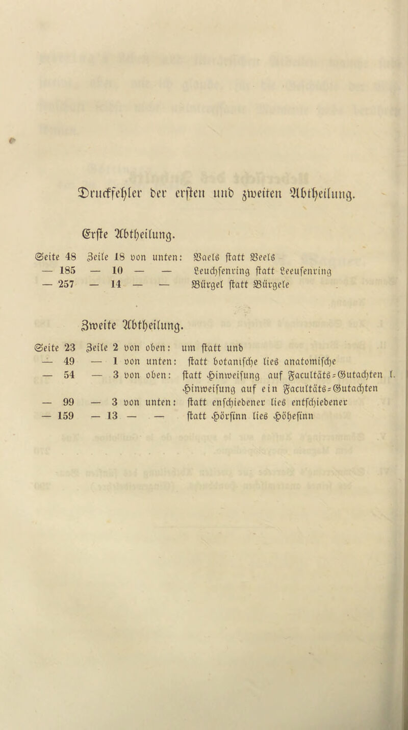 * $)ru<ffd)Ier bet' erften unb ^uetten 5lbtfyeilutig. (Srjfe 2(bt()eilung. ©eite 48 3eite 18 non unten: 83ael<> ftatt 3$eetg — 185 — 10 — — Seucfyfenvtng flatt Seeufenring — 257 — 14 — — SStivget ftatt Suvgete 3wette 3lM)et(um}. ©cite 23 3eile 2 non oben: urn ftatt unb — 49 — 1 non unten: ftatt botamfcfye lie$ anatomifdje — 54 — 3 non oben: ftatt $inweifung auf §acultatg=@utad)ten (. «£inroetfung auf ein gac«ltats=©utarfjten — 99 — 3 non unten: ftatt enfdjiebenev lies entfdjiebener — 159 — 13 — — ftatt 4?(kftnn ties £bt)efinn
