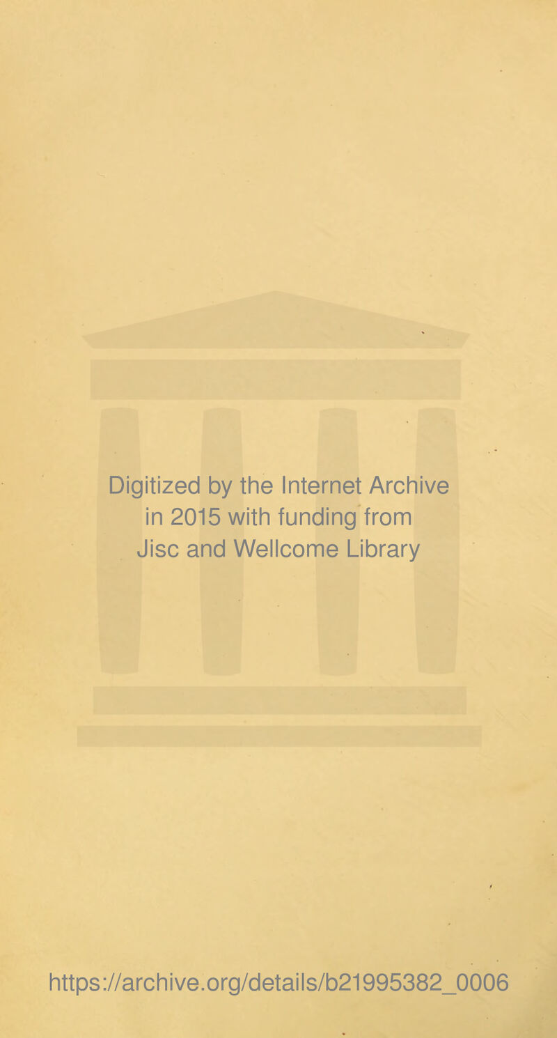 Digitized by the Internet Archive in 2015 with funding from Jisc and Wellcome Library https://archive.org/details/b21995382_0006