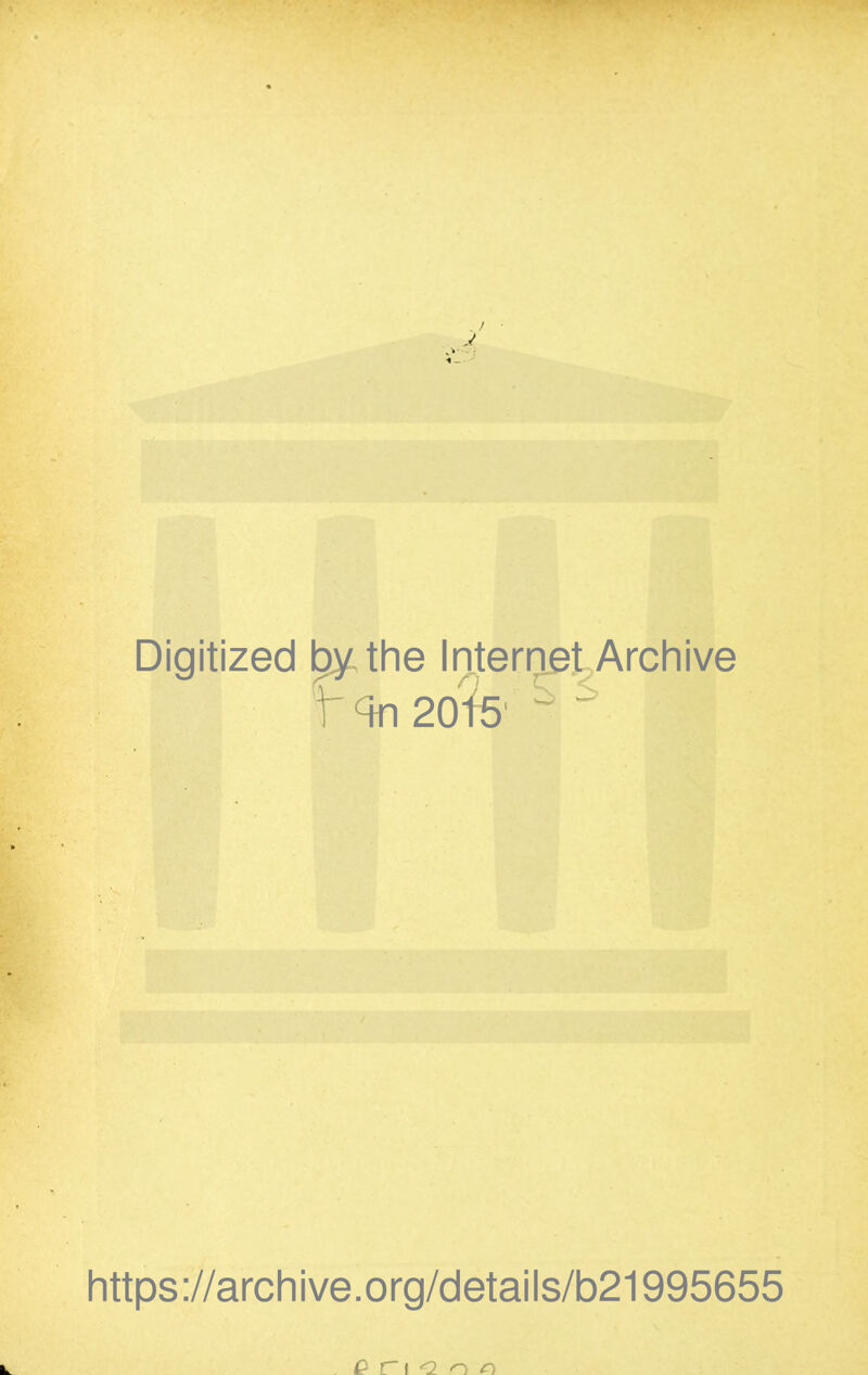 Digitized by the Internet Archive f qn 20?5' ^ ' https://archive.org/details/b21995655 Q C \ <l n n