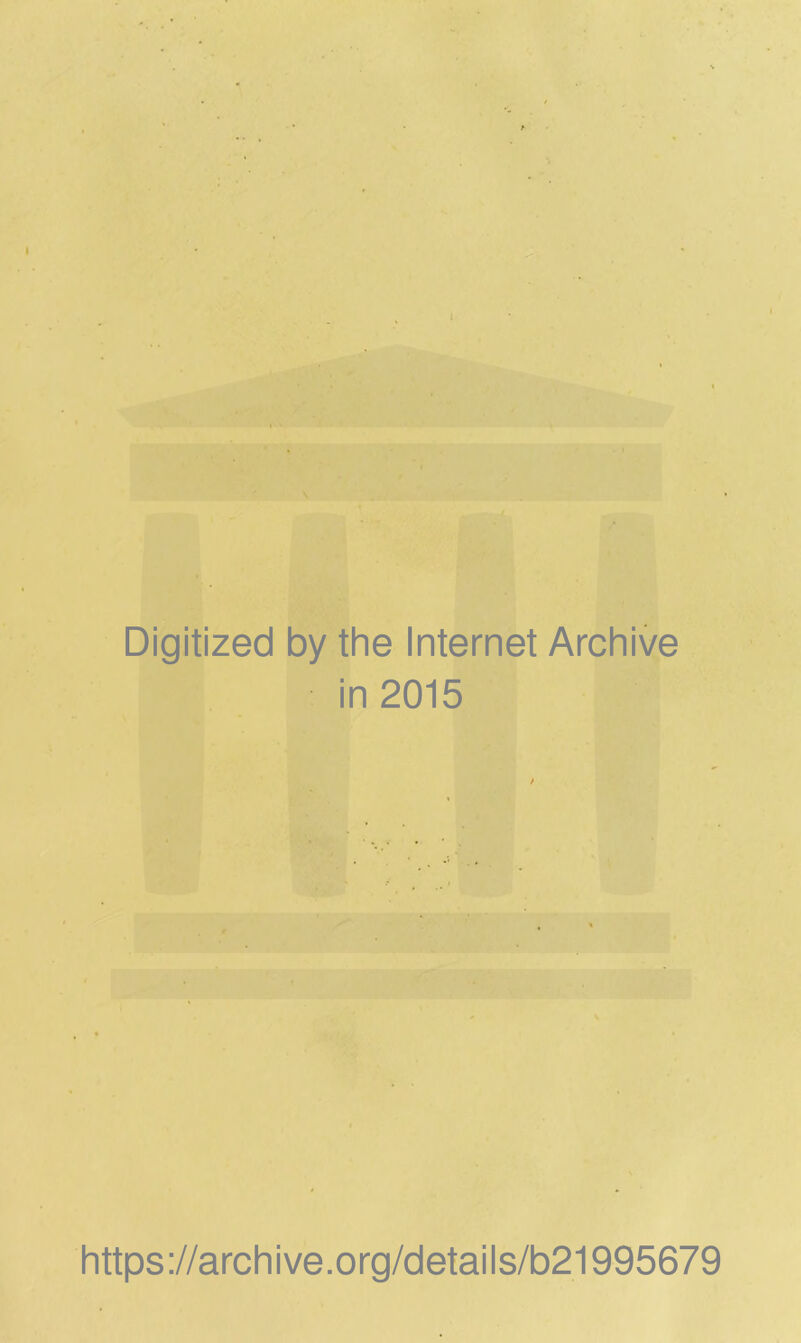 Digitized by the Internet Archive in 2015 https://archive.org/details/b21995679