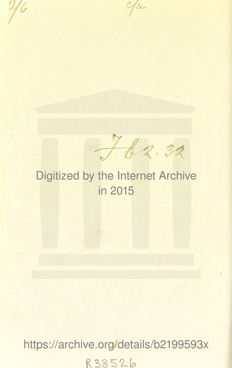 Digitized by the Internet Archive in 2015 https ://arch i ve. org/detai Is/b2199593x
