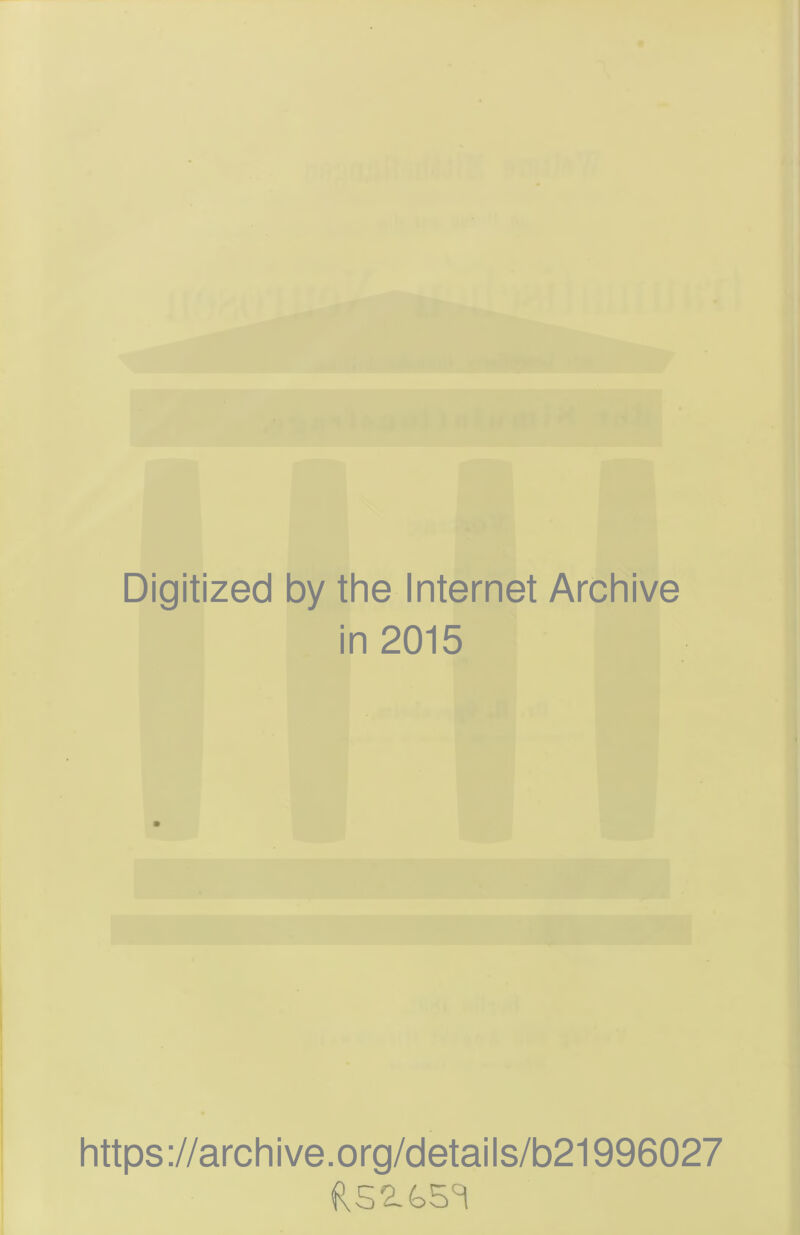 ü » . ^ I K'i f f*; Digitized by the Internet Archive in 2015 https://archive.org/details/b21996027