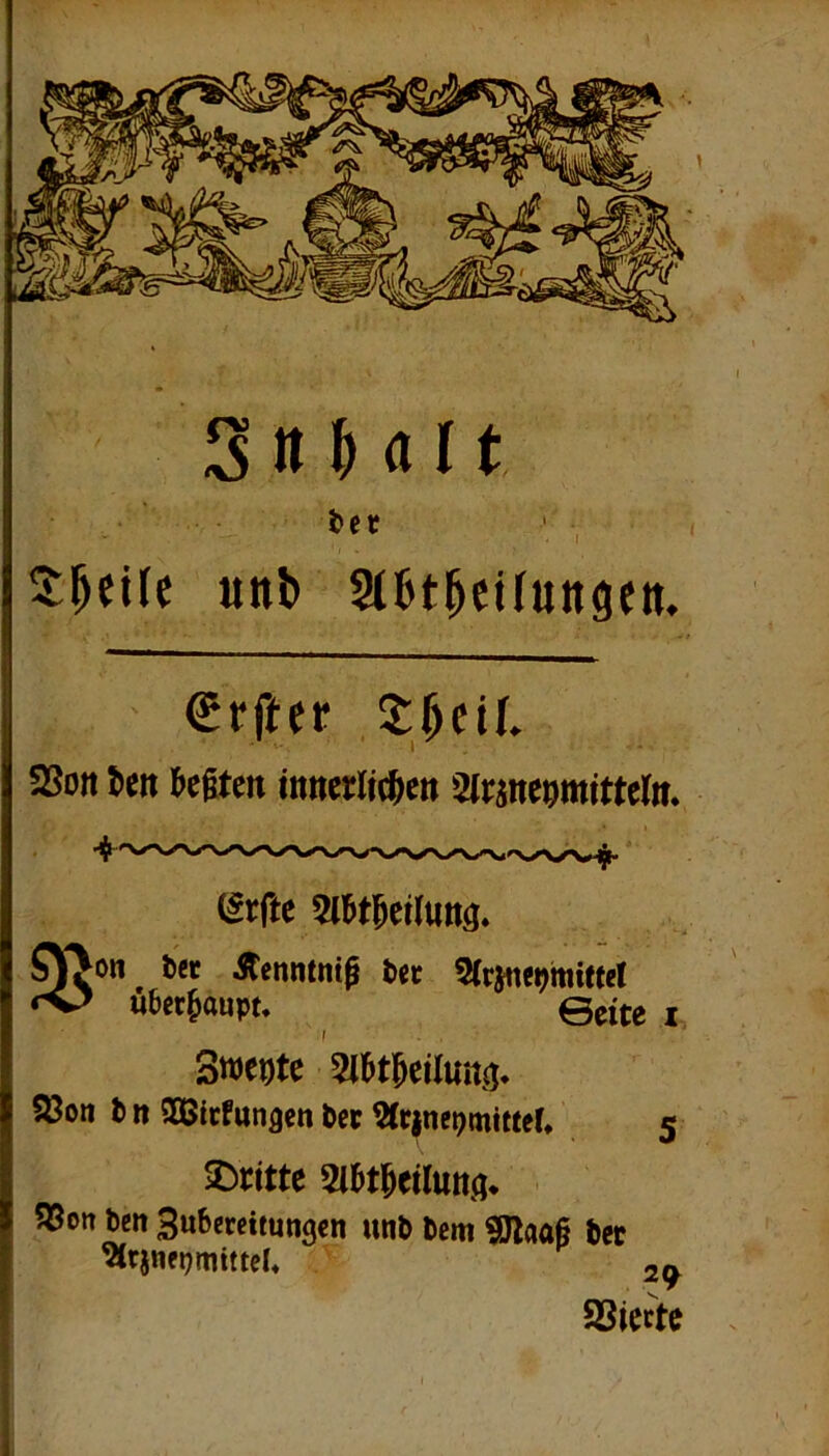 Srfter 58on Jien W&m mnerli^et» airsttcomittdn. (irfte fliMMum. SY^on ^ bet Äenntni^ bet ^(rjttc^miftcl Überhaupt. Seite i r Stve^tc 2lbtMlUitß* fSon t) n SDBlrfttngcn Der ^(rjneomitfeK 5 iDrtttc SSon bcn Subercttungcn unb Dem «ölaaß bet SSiecte