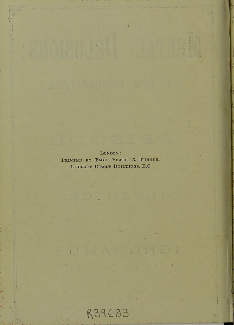 London: Pbintbd by Page, Pratt, & Tubnf.r, LtTDGATB ClBOUS BUILDINGS, E.C