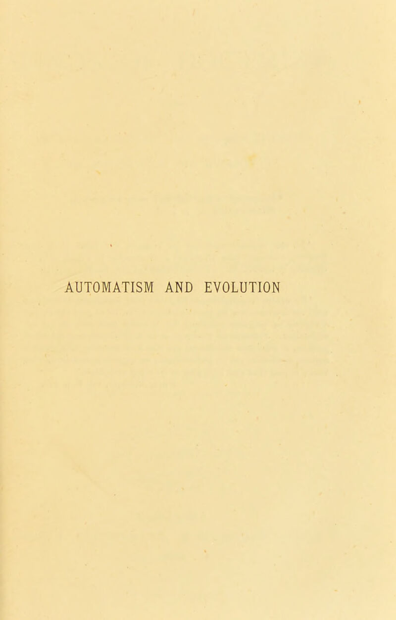 AUTOMATISM AND EVOLUTION