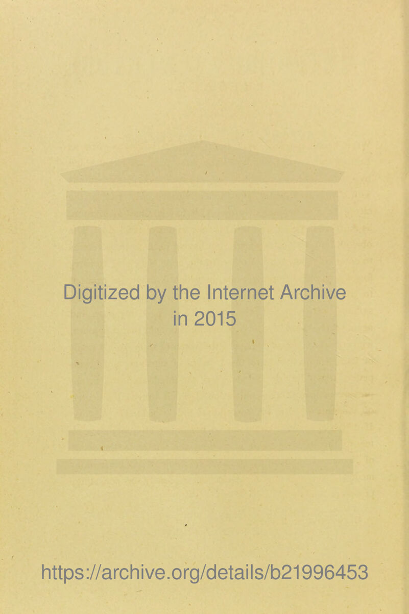 Digitized by tlie Internet Archive in 2015 https://archive.org/details/b21996453