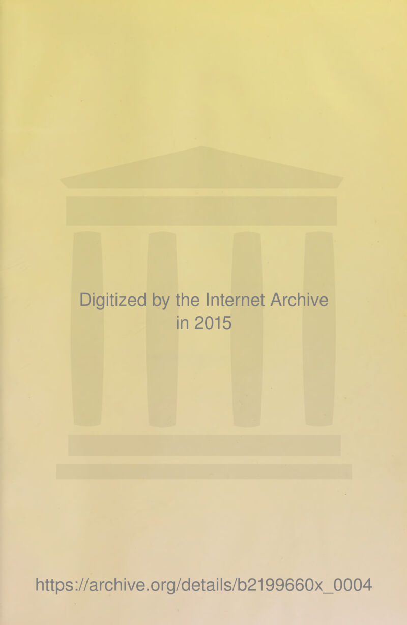 Digitized by the Internet Archive in 2015 https://archive.org/details/b2199660x_0004