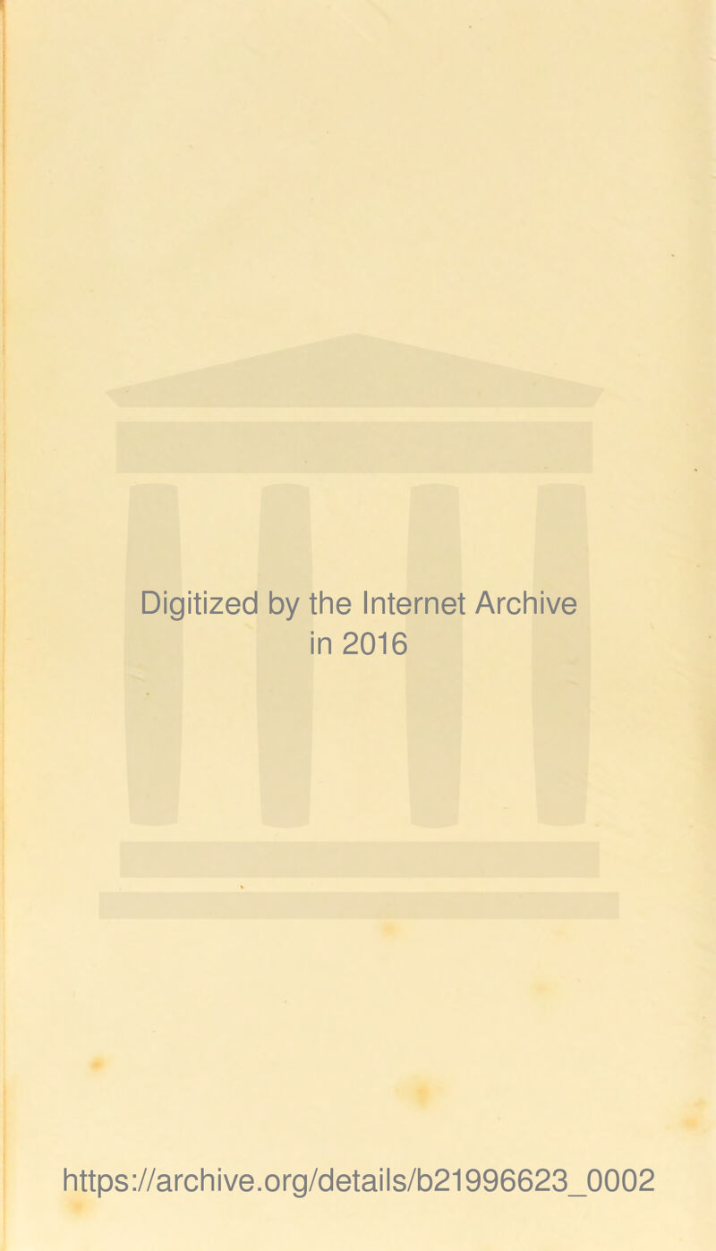 Digitized by the Internet Archive in 2016 https://archive.org/details/b21996623_0002