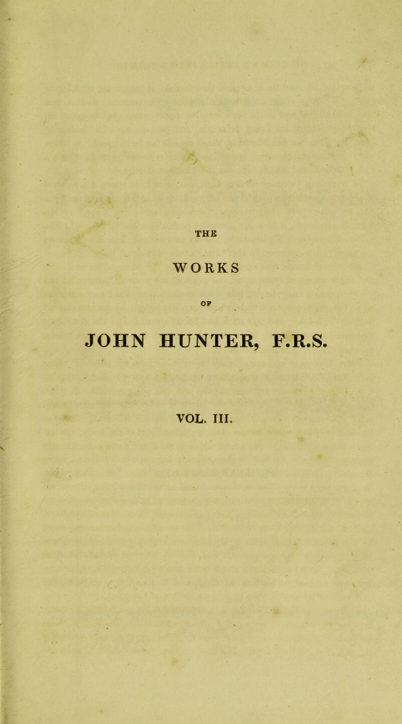 WORKS JOHN HUNTER, F.R.S. t . i