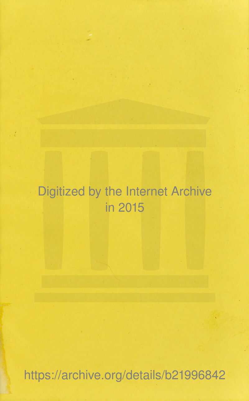 Digitized by the Internet Archive in 2015 https://archive.org/details/b21996842