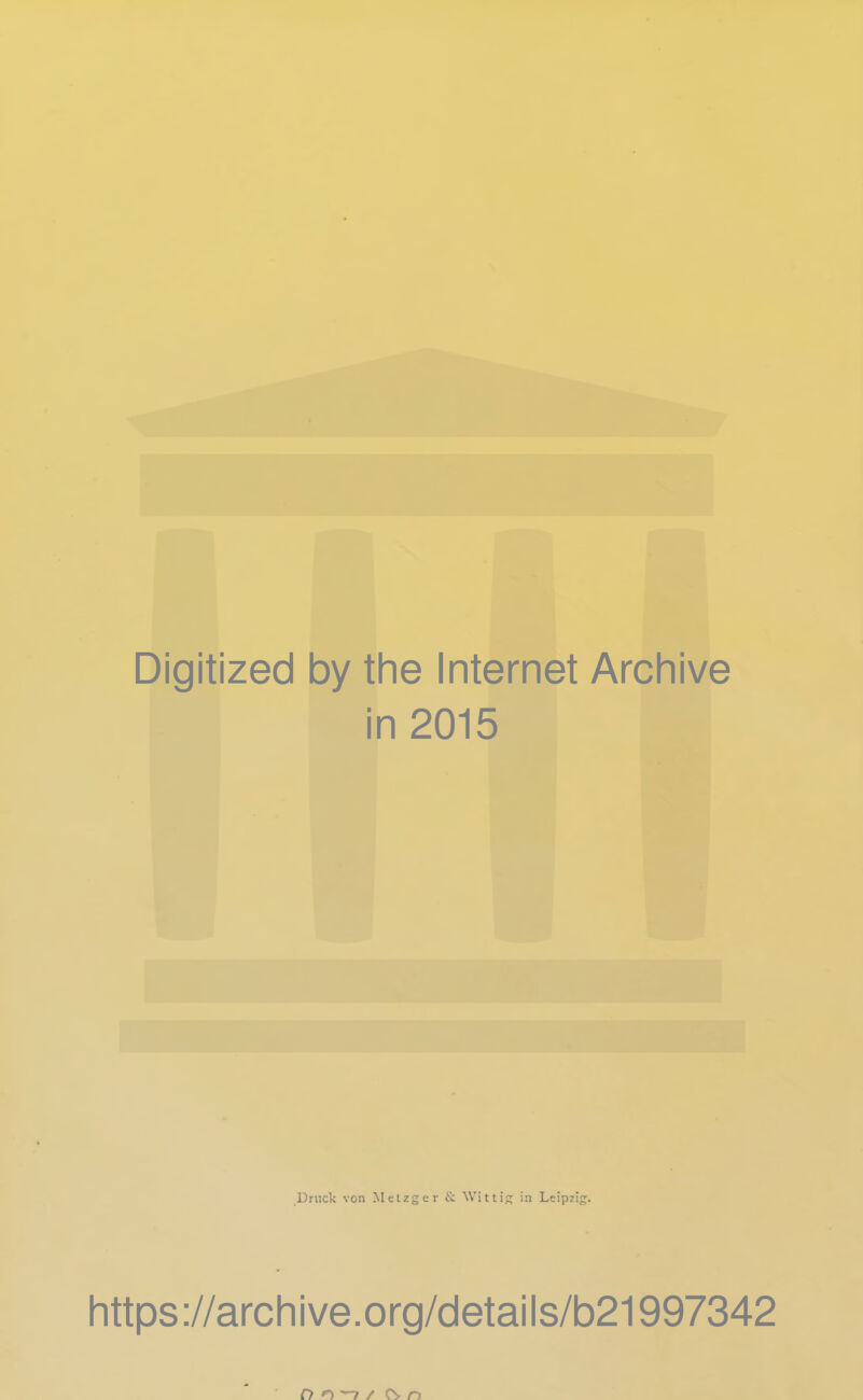 Digitized by the Internet Archive in 2015 Druck von Metzger & Wittig in Leipzig. https://archive.org/details/b21997342