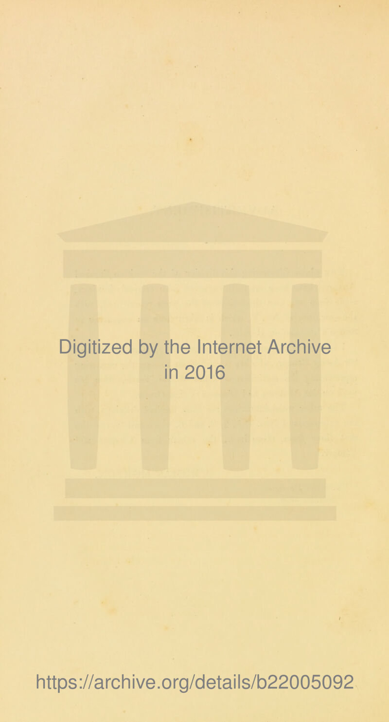 Digitized by the Internet Archive in 2016 I https://archive.org/details/b22005092