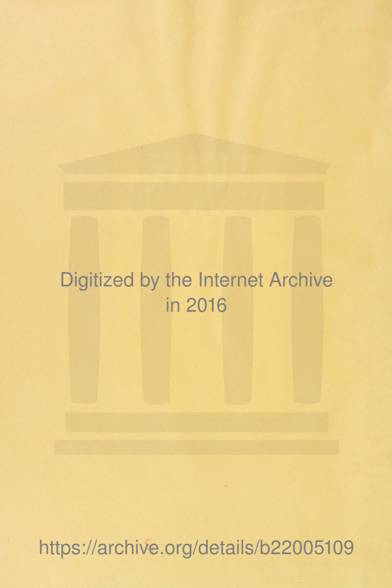 Digitized by the Internet Archive in 2016 https://archiNfe.org/details/b22005109