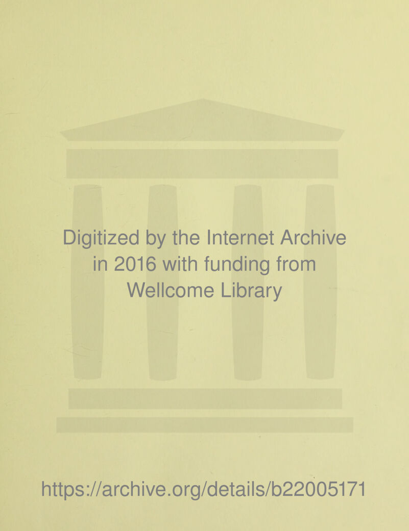 Digitized by the Internet Archive in 2016 with funding from Wellcome Library https://archive.org/details/b22005171