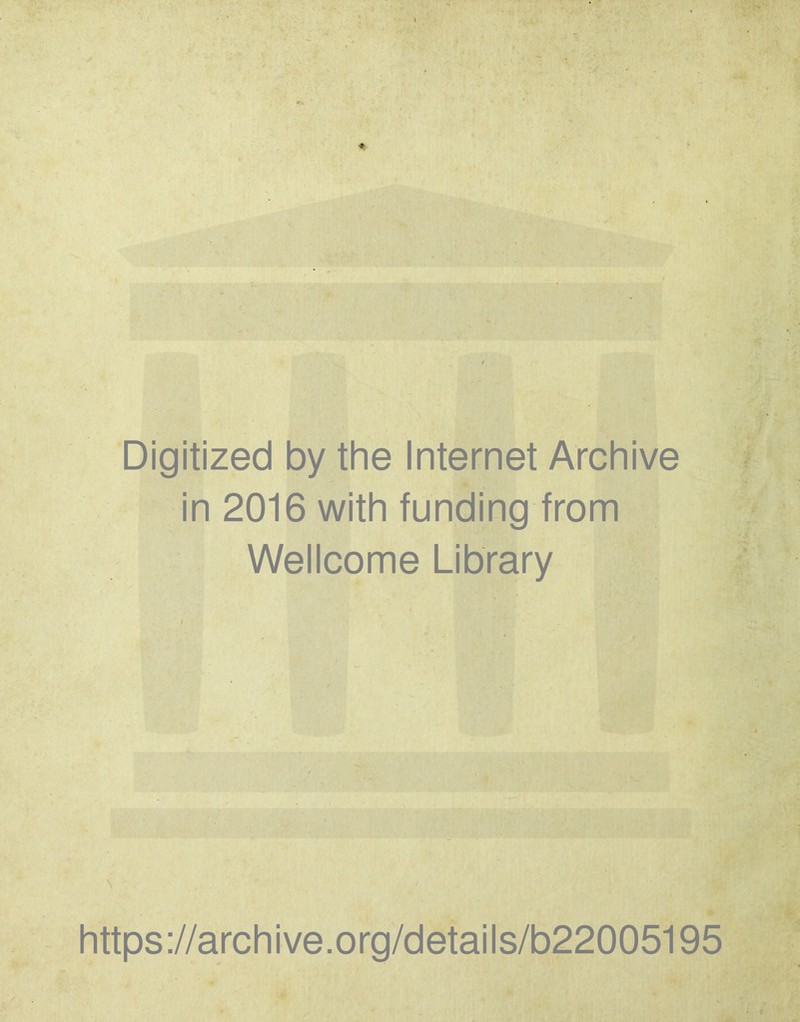 Digitized by the Internet Archive in 2016 with funding from Wellcome Library https://archive.org/details/b22005195