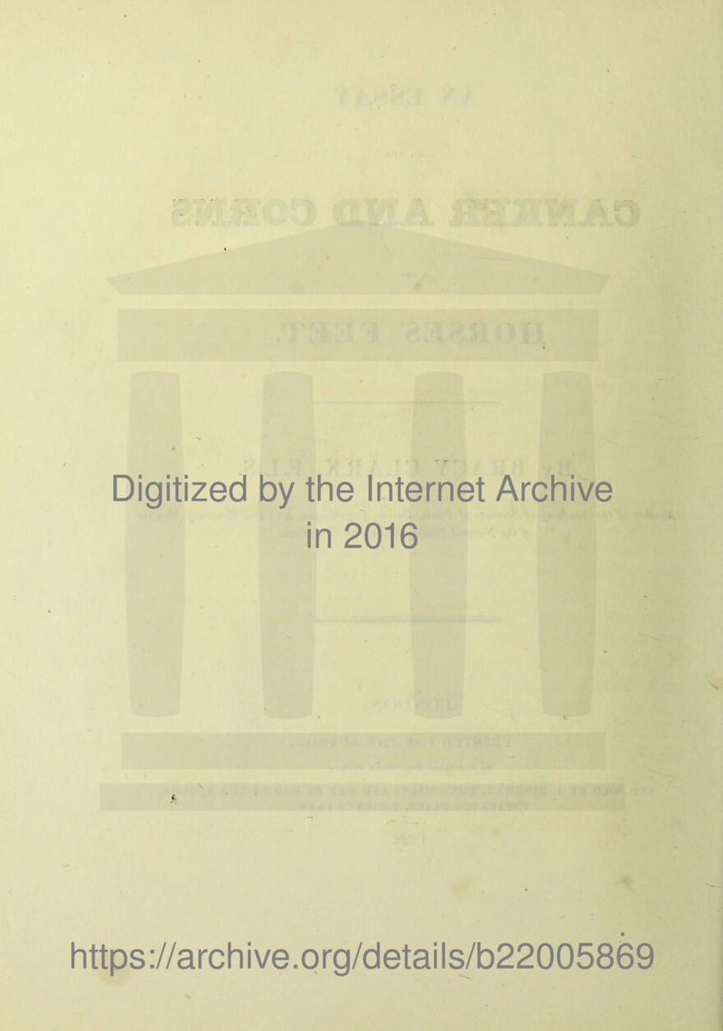 Digitized by the Internet Archive in 2016 https://archive.org/details/b22005869