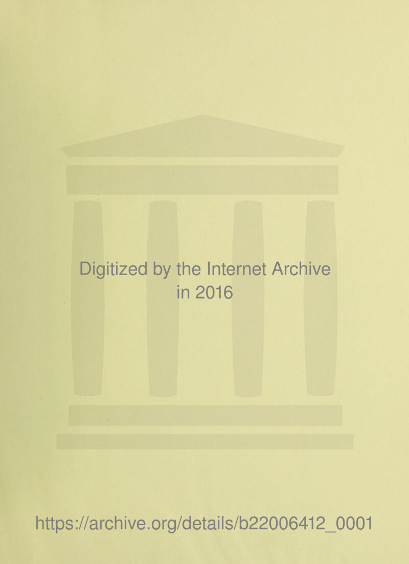 Digitized by the Internet Archive in 2016 https://archive.Org/details/b22006412_0001
