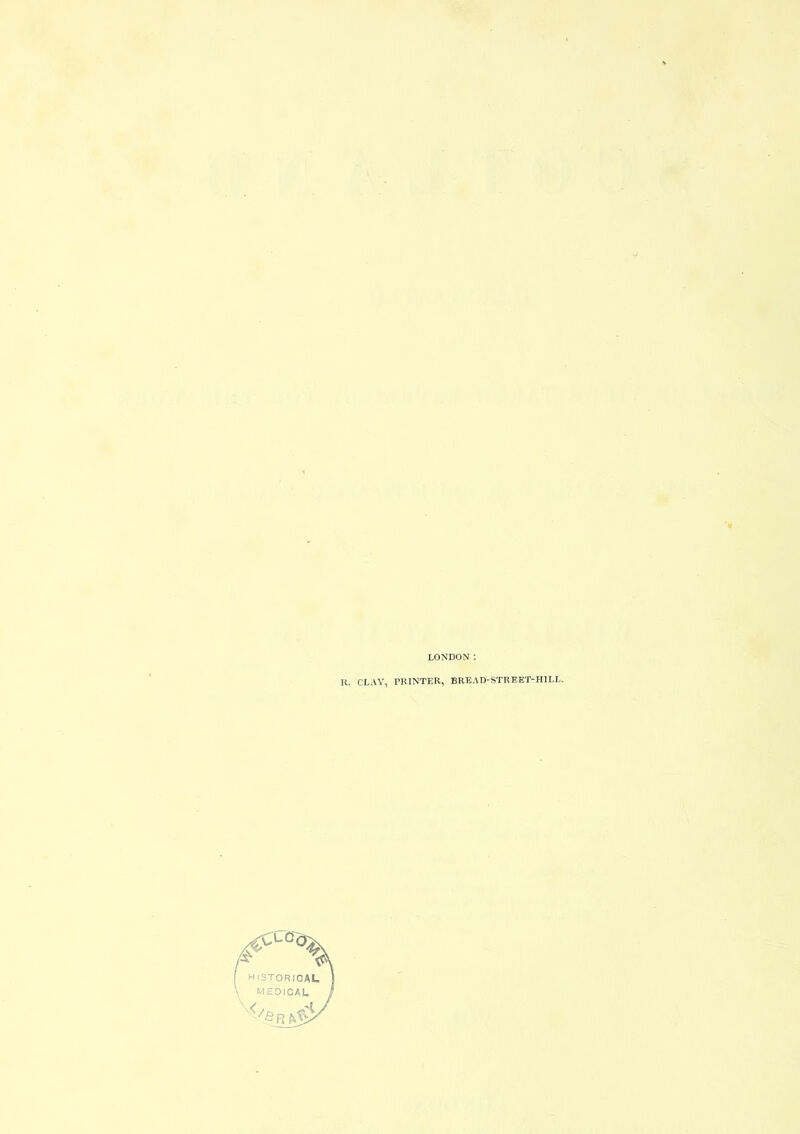 LONDON : R. CLAY, PRINTER, BREAD-STREET-HILL.