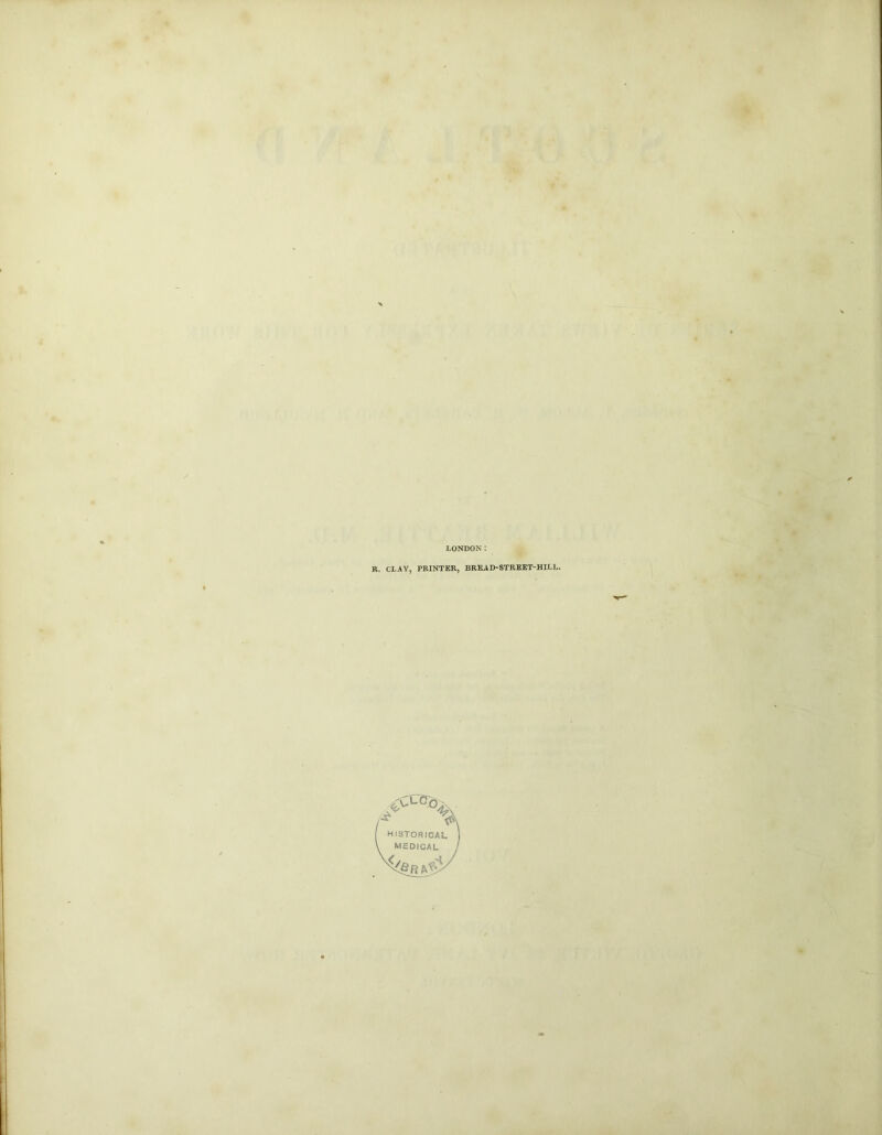 LONDON: R. CLAY, PRINTER, BREAD-STREET-HILL.