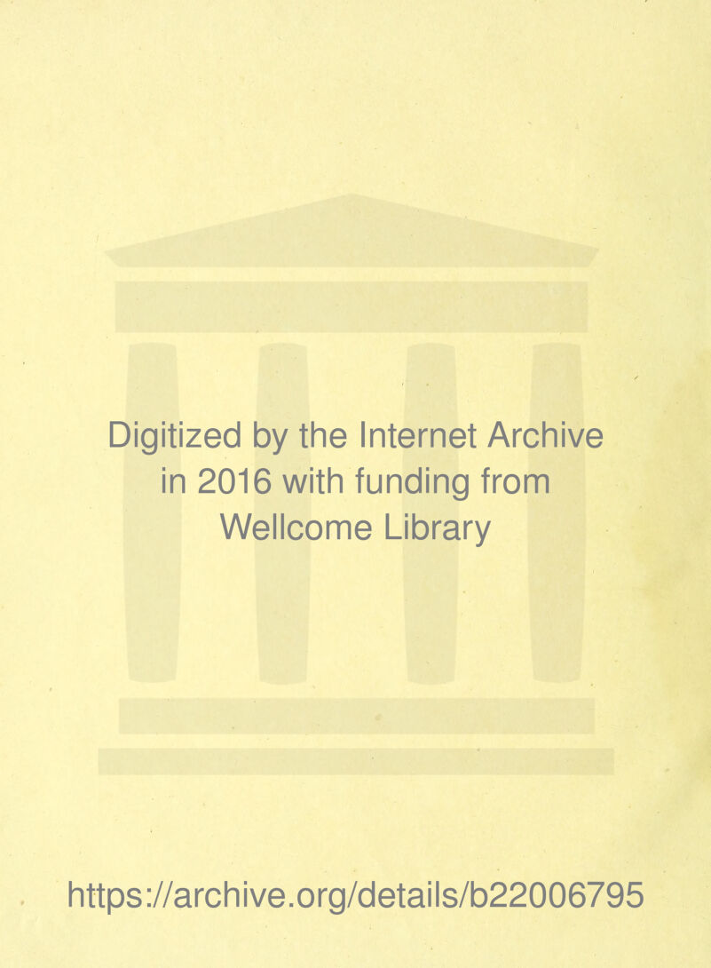 Digitized by the Internet Archive in 2016 with funding from Wellcome Library https://archive.org/details/b22006795