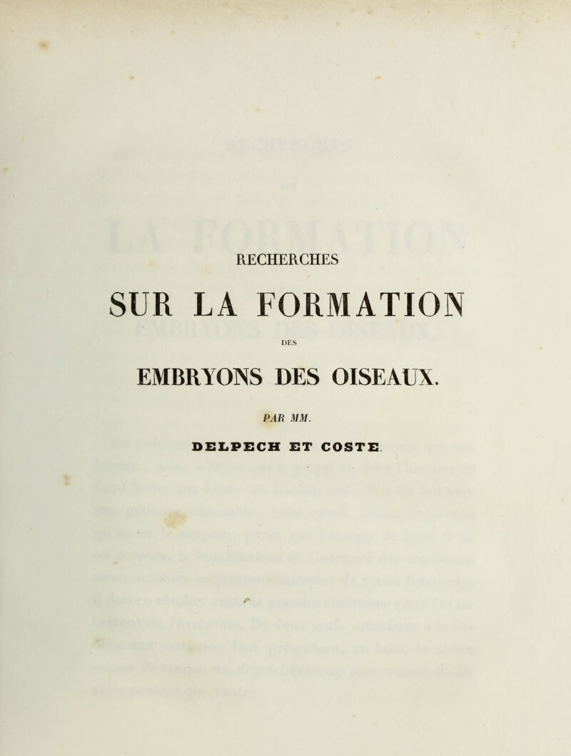 SUR LA FORMATION DES EMBRYONS DES OISEAUX. PAR MM. DELPECH ET COSTE