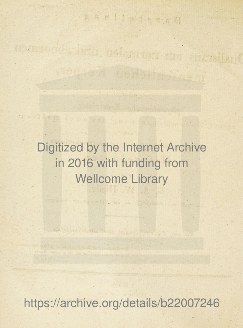 r , ' V' ) • > A Digrtized by the Internet Archive in 2016 with funding from Wellcome Library % - .. https://archive.org/details/b22007246