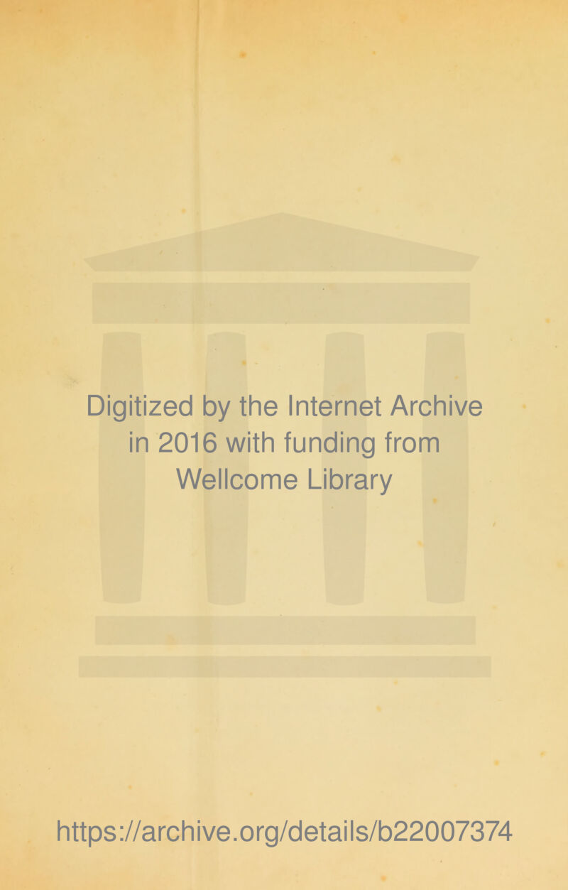 Digitized by the Internet Archive in 2016 with funding from Wellcome Library https://archive.org/details/b22007374