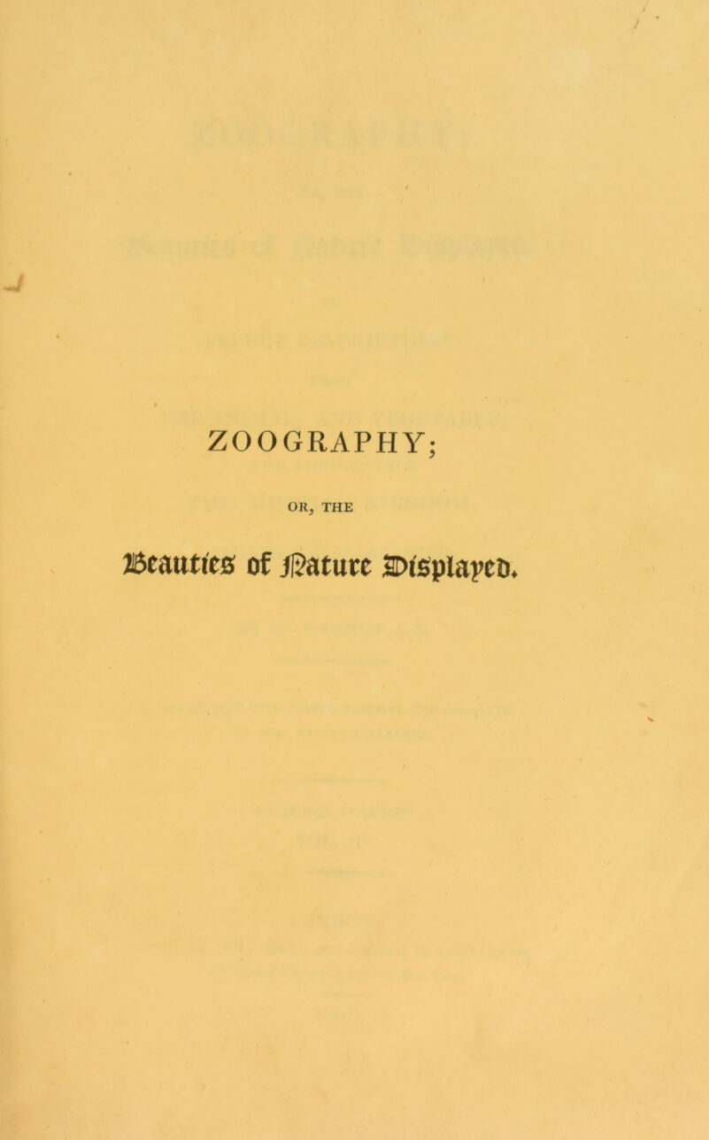 ZOOGRAPHY; OR, THE Beatifies of Mature Dispiapco.