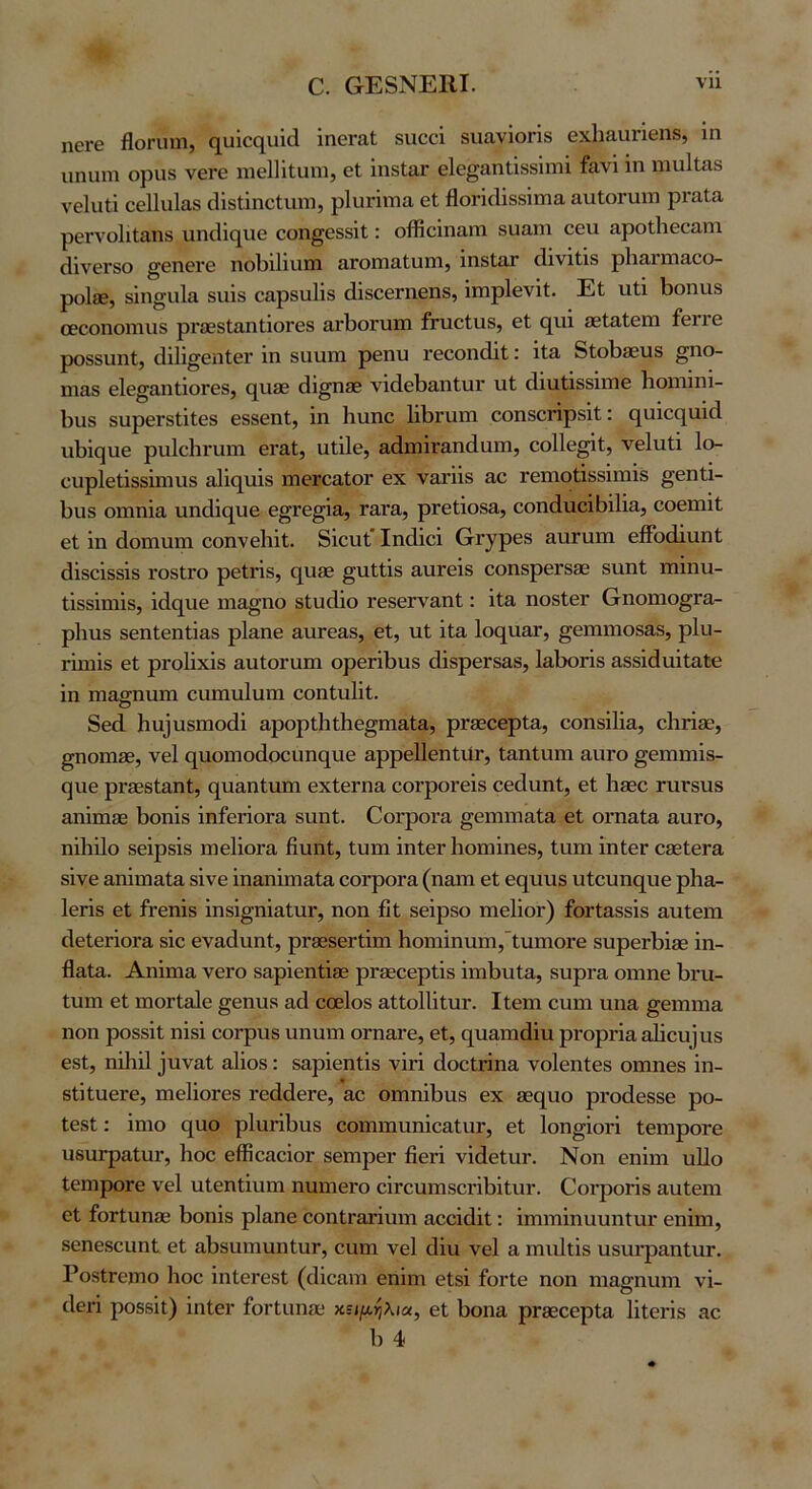 Ι16Γ6 Ηοηιηι, ί^υΐοί^αΐιΙ ΐηοΓαΙ δΐιοοΐ δΐιανΐοπδ θχΐιααπθπδ, ιη ιιηιιηι οραδ νβΓΟ ηίθΙΗΐιιηι, θΐ ΐηδΙαΓ θΐε^αηΐΐδδΐηιΐ ίανι ίη ηιαΙΐΛδ νβίαΐϊ οεΙΙιιΙαδ οΐΐδίΐηεΐυηι, ρΐυπιτια εΐ βοΓίοΙΐδδΐΓηα αυΐοηπτι ρι·α1α ρεΓνοΙιΙαπδ ιιηβΐί^ιιε εοη^εβδΐΐ; οίΚεΙηαιτι δυα,ιη εευ αροίΐιεεαπι (ΙΐνεΓδο ^επεί'ε ποΙ)ΐ1ιιππ ίίΓοπι&ΙιπΠ) ιπδΐ£ΐΓ οΐινιΐΐδ ρ1ΐ3,Γΐηίΐεο- ροΐ®, δΐη§;ιι1α δΐιΐδ εαρδαΐΐδ άΐδοεΓηεπδ, ΐιηρίενϊΐ. Εΐ ιιΐϊ Ιίοηιΐδ οεεοηοΐΏΐΐδ ρΓοεδΙ&ηΐΐοΓεδ αΛοπιπι ΐτιιείιΐδ, εΐ (^ιιΐ {εΐαίειη ίθΓΓε ροδδΐιηϋ, (ϋΐΐ^εηίεΐ' ϊη δΐιιιιη ρεηυ ΐ’εεοηϋΐ: ΐΐ3. 8ΐοΙ)36υδ §πο- ιη&δ εΙε^&ηΙιοΓεδ, (^ιι£ε (3ϊ^η36 νΐ(1εΙ)ίΐηΙυΓ ιιΐ βιιιΐΐδδΐηιε Ιιοιτιΐηι- 1)ΐΐδ δΐιρεΓδίΐΙεδ εδδεηΐ, ΐη Ιιιιηε 1ϊΙ)Γΐιΐϊΐ εοηδοήρδΐΐ: ς[αΐεο]^ιιΐ(ί. ιιΙ)Ϊ9υε ριιΙεΙιηιΐΏ θΓ&ί, αΐϋε, αάιηΪΓ&ηάαιιι, εο11ε§ΐΐ, νείυΐϊ 1ο- ευρίεΐΐδδϊηιιΐδ &1ΐθ[υ1δ πιεΓοαΙΟΓ εχ ν3τϋδ αε τειηοΐΐδδΐπιΐδ §εηΐΐ- 1)ΐ.ΐδ οιηηία υηάΐε[ΐιε ε^Γε^ϊα, τατα, ρΓείΐοδα, εοηάιιεΐΐϊΐΐΐα, εοεπιΐΐ; εΐ ϊη άοΓπππι εοηνεΐιΐΐ. δΐευΐ: Ιικϋεΐ ΟΓ^ρεδ αυηπη εβοάϊυηΐ; άΐδεΐδδΐδ ΓΟδίΓΟ ρείΓΐδ, ε[υ90 ^ιιίΐϊδ αιίΓοΐδ οοηδρεΓδΕε δΐιηΐ ιηΐηυ- ΐΐδδΐηιΐδ, ΐ(1ε[ΐιε ηια§ηο δΙυάΐο Γεδειναπί:: ΐΐα ηοδΙεΓ Οηοπιο^Γα- ρΐιπδ δεηίεηΐΐαδ ρΐαηε αιίΓεαδ, εΐ, υΐ ΐΐα 1ος[ΐχαΓ, ^ειηιηοδ&δ, ρΐιι- ΓΪηιΐδ εΐ ρΓοΙΐχΐδ αυίοΐ'αιη ορεήΐίΐΐδ άΐδρεΓδαδ, Ιαίχϊπδ αδδΐάιιΐΐαίε ΐη Γη&2:ηηπι ευηιιιΐυηι εοηΐηΐΐί. δεβ 1ιιι]ηδπιοάΐ αρορίΐιΐΐιε^ηι&ία, ρΓδθοερία, εοηδΐΐΐα, εΙαπδο, §ηοηΐ36, νεί (^ηοηιοβοειιηοιηε αρρεΙΙεηΙιΐΓ, ΙαηΙιηη αιίΓΟ §εηπηΐδ- (]ΐιε ρΓδΒδΙ&ηΙ, ο^ηαηίηηι εχΙεΓπα εοτροΓεΐδ εείΐηηί, εΐ 1ΐ350 ΓΟΓδΟδ αηΐπΐ86 Ιίοηΐδ ΐηίεήοΓα δηηί. ΟοΓροΐ’α ^εηαπιηία εΐ οι·η&ί& αυΓο, ηΐΐιΐΐο δεΐρδΐδ ηιεΙΙοΓα βηηΐ, Ιυηι ϊηΙεΓ Ιιοπιΐηεδ, Ιαηι ΐηίεΓ οβεΙεΓα δίνε αηΐηααΐα δίνε ΐη&ηΐηιαία εοΓροΓα (ηαπι εΐ εο[υυδ ιιίευηί^υε ρΐια- Ιεήδ εΐ ίτεηΐδ ΐηδΐ^ηΐαΙιΐΓ, ηοη βΐ δεΐρβο ηιεΙΐοΓ) ίοΓί&δδΐδ αυίειη βεΙεήοΓα δΐε εναάηηί, ρΐ'δθδεΓίΐυι Ηοηιΐηιηη,ΊιιηιοΓε δυρεΛΐβε ΐη- βηία. Αηΐηια νεΓΟ δαρΐεηΐΐβδ ρΓίεεερίΐδ ΐιηβηία, δηρι-α οιηηε 1)ΐ'υ- Ιυηι ε1 πιοΓίδΙε ^εηιΐδ αά εοεΙοδ αίΙοΙΙΐΐηΓ. Ιΐεηι εηπι υηα §επιηια ηοη ροδδΐΐ ηΐδΐ εοΓρηδ ηηηιη οΓηαΓε, εΐ, (^ιιαηιάΐη ρΐΌρΓΪη 3^^^η^ι1δ εδΙ, ηΟιβ ^ηναι αΐΐοδ: δ&ρΐεηΐΐδ νΐή άοείπηα νοΙεηΙεδ οιηηεδ ΐη- δΐΐίυεΓε, ηαεΙΐοΓεδ τεάάεΓε, αε οηιηΐΐιηδ εχ εεηηο ρνοάεδδε ρο- Ιεδί; ΐηιο ε[ηο ρΐαήΐίηδ εοπηηυηΐεαΙαΓ, εΐ Ιοη^ΐοή ίεπιροΓε ηδαΓραΙυΐ', Ηοε εβΐεαεΐοΓ βεηιρει· βεή νΐβεΙοΓ. Νοη εηΐηι υΠο ΙεπιροΓε νεί ηΐεηΐΐηπι ηηιηειΌ εΪΓεηιηδεηΙ)ΐΐυι·. ΟοΓροήδ αηίειη εΐ ίοΓίηηίΕ βοηΐδ ρΐαηε εοηίΓοτΐηιη ηεεΐίΐΐΐ;: ΐιηιηΐηηυηίηι· εηΐιη, δεηεδεηηΐ: εΐ α1)δΐηηιιηΙηΓ, εηηι νεί βΐη νεί α πιιχίΐΐδ ηδΐίΓραηΙυ,Γ. ΡοδίΓεπιο Ηοε ΐηίερεδί (οΐΐεηιη εηΐιη είδΐ ίοΓίε ηοη ηια^ηιηη νΐ- βθπ ροδδΐΐ) ΐηίει* ίοΓίηηεκ κειμγ}λια, εΐ Ιχοηα ρΓδεεερΙη Ιΐΐεπδ 1) 4 ηε
