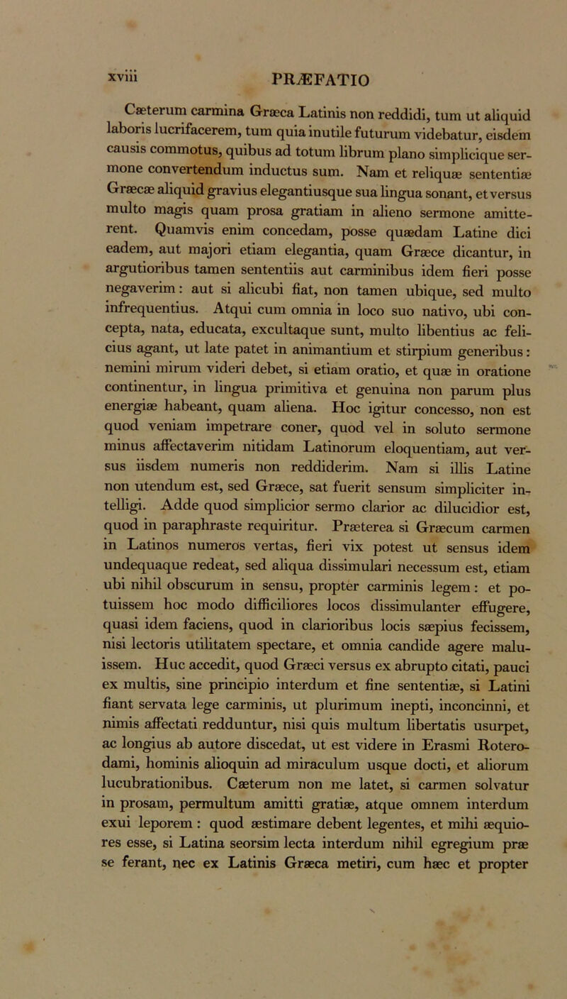 χνηι ΡΚ^ΡΑΤΙΟ ΟβεΙεηιηα οατπιϊηΛ 0-ηεοα Ραΐίηίβ ηοη Γθάάϊίΐϊ, Ιυηι υΐ α1ΐ(|υΐ(1 1&1)θΓΪδ ΙαοΓίίβ,οεΓβιη, Ιυιη ο[νιί& ΐηυΐΐΐβ ίιιΐιιηιηι νΐ(1θΙ)£ΐΐιΐΓ, εΐδίίθηι εααδΐδ οοπιιηοΐϋδ, (^υΐΙ>ιΐδ αά ΙοΙιιιη 1ϊΙ)Γυπι ρΐαηο δΐηιρ1ΐοΪ€[νΐθ δθΓ- πιοηβ οοηνεΓίεικΙυπι ίικίιιοίνιδ δΐιιη. Ναιη εΐ ΓεΙΙ^υίε δεηίεηΐΐββ Ογκο® &1ΐο[ΐιίά ^ανΐυδ εΐε^αηΐΐιΐδίΐιιε δίαα Ιΐη^α δοηαηΐ, εΙνεΓδίΐδ Γηιιΐΐο ιηα§Ϊ8 ςιιαιη ρΓΟδα ^Γαΐίαιη ΐη αΐΐεπο δεπηοηε απιΐΐΐε- ΓεηΙ. ^ι18,Iην^δ εηΐηι οοηοεά&πι, ροδδε ί^^υκίΐ&ηι Ραΐΐηε άΐοΐ θαάεπι, &υί ηΐ8,3οη εΐίαιη ε1ε§8,ηΐΐ&, ς[ΐι&ηι ΟΓΚοε άΐοαηίιΐΓ, ΐη 3Γ^ιιΙΐοπΙ)ΐΐ8 Ι&ηαεη δεηίεηΐϋδ &νιί; ο&Γπιΐηΐΐ3ΐΐ8 ΐ(1επι βεή ρο88ε ηθ^ανεΓίπι: αυΐ δΐ αΐΐοαίϊΐ β&ί, ηοη Ιαπιεη ιιΙ)ΐς[νιε, δεά πηιΐΐο ΐηίτεοιυεηΐΐυδ. Αΐ(^υΐ οηηι οπιηΐα ΐη Ιοοο 8ΐιο η&ΐΐνο, ιιβΐ οοη- οβρία, ηαΐα, εάιιοαίίΐ, εχουΐΐ^ιιε δυηΐ, πιηΐΐο ΙΐΒεηΐΐυδ αο ίεΐΐ- οΐαδ α^αηί, ιιΐ ΙαΙε ραΐεΐ ΐη &ηΐηι&ηΐΐιιπι εΐ δΙΪΓρΐυπι ^εηεήΙ)υ8: ηεπιΐηΐ ηαΐηιπι νΐάεπ (1εΙ)εΙ, δΐ εΐΐ&ηι οΓ&ΐΐο, βΐ ^ηκ ΐη οταΐΐοηε οοηΐΐηεηΙυΓ, ΐη Ιΐη^υα ρΓΪπιΐΐΐν& εΐ ^εηιιΐηΗ, ηοη ρ&τηηι ρ1ιΐ8 εηεΓ^ΐκ Η&βε&ηΙ, ^^ιIαIη αΐΐεηβ,. Ηοο ΐ^ΙηΓ οοηοεδδο, ηοη εδΙ (^ι10(1 νεηΐαπι ΐπιρείΓ&ΐ’ε οοηεΓ, (^ηο(1 νεί ΐη δοΙηίο δεπηοηε πιΐηαδ αίΤεοΙανεπηι ηΐΐΐά&πι Ι,αΐΐηοΓυηι εΐοο^νιεηΐΐαπι, βαί νεΓ- 8Η8 ΐΐδάεπι ηυπιεΓΪ8 ηοη Γοάάΐάεππι. Ν&ηα δΐ ΐΠΪ8 Ι,αΐΐηε ηοη υΙεηάαηι εδΙ, δεά ΟΓκοε, δ&Ι £υεΓΪί δεηδίιπι δΐπιρΙΐοΐΐεΓ ΐη- Ιεΐΐΐ^. Αάάε (^υοά δΐπιρΙΐοΐοΓ δεΓπιο οΙο,γϊογ αο άΐΙηοΐάΐοΓ εδΙ, (^110(1 ΐη ρ3.Γ3,ρ1ΐΓ&8ΐε Γε(^υΪΓΪΙιΐΓ. ΡΓκΙεΓοα δΐ Ογκοοπι ο&Γπιεη ΐη Ι,&ΐΐηοδ ηυπιεΓΟδ νεΓίαβ, βεή νΐχ ροΐεδΐ υΐ δεηδοδ ΐάεπι υη(1ε^[ι1^,^^ι1ε τεάεαΐ, δεά άΐδδΐηιιιΙαΓΐ ηεοεδδίαπι εδΙ, εΐΐαπι ιιΪ5Ϊ ηΐβΐΐ οΐϊδοιίΓυηι ΐη δεπδη, ρΓορΙεΓ ο&Γπΐηΐδ Ιε^επι: εΐ ρο- Ιυΐδδεηι βοο πιοάο άΐβΐοϋΐοΓεδ Ιοοοδ άΐδδΐπιηΙ&ηΙεΓ εβυ^εΓε, 0[υ8δΐ ΐάεπι ίαοΐεηδ, (^υοά ΐη οΐ&ήοήβιΐδ Ιοοΐδ δκρΐηδ ίεοΐδδεπι, ηΐδΐ ΙεοΙοήδ ιιήΙΐίαΙεπι δρεοΙ&Γε, εΐ οπιηΪΗ, οαηάΐάε α§εΓε ηι&1ιι- ΐδδεηι. Ηϋο αοοεάΐΐ, (^υοά Ογκοϊ νείδυδ εχ αβΓυρΙο οΐΐαΐΐ, ραυοΐ εχ Επηίΐΐδ, δΐηε ρήηοΐρΐο ΐηΙεΓάηιη εΐ βηε δεηίεηΐΐκ, δΐ Ι,Εΐΐηΐ βαηί δεΓναίΕ 1ε§ε ΟΕΓΠιΐηΐδ, ηΐ ρΙυππιυπι ΐηερίΐ, ΐηοοηοΐηηΐ, εΐ ηΐηΐδ αβεοΐΕΐΐ ΓεάάηηΙιΐΓ, ηΐδΐ ο[αΐδ ηιυΐΐνιηι ΙΐβεΓίΕΐΐδ ϋδΐίΓρεΙ, ηο Ιοη^ηδ Εβ ΕΐιΙοΓε άΐδοεάΕΐ;, υΐ εδΐ νΐάεΓε ΐη ΕΓΕδπιΐ Β,οΙεΓο- άΕπιΐ, βοπιΐηΐδ Εΐΐος[υΐη Εά πιΪΓΕοιι1υπι υδ(ΐιιε άοοίΐ, εΐ εΙϊογοπι ΙηοηβΓΕίΐοηΐβηδ. ΟκίεΓυπι ηοη ηιε ΐΕίεΙ, δΐ ΟΕτηιεη δοΙνΕΐιΐΓ ΐη ρΓΟδΕπι, ρεΓπιυΙΐνιιη Επιΐΐΐΐ ^γεΙϊκ, Εΐ(^αε οπιηεπι ΐηΙεΓ(1ιιηι εχυΐ ΙεροΓεπι: ς[αοά κδήπίΕτε άεβεηί; Ιε^εηΙεδ, εΐ ιηΐβΐ κ(^υΐο- Γεδ εδδε, δΐ ΕΕΐΐηα δεοΓδΐπι ΙεοίΕ ΐηΙεΓίΙαηι ηΐβΐΐ ε^Γε^υηι ρΓκ δε ίίθΓΕηΙ, η«€ εχ Εαΐΐηΐδ Ογκοε πιείΐή, οηπι βκο εΐ ρΓορίεΓ