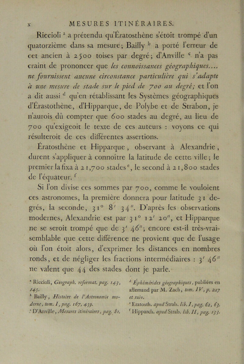 ΜΕδυΚΕδ ΙΤΙΝέΚΑΙΚΕδ. Κίεείοΐία α ρι·έιεη<Ει φΓΕιαιοδίΗέηε δ ειοΐι ΐιοΓηρέ 8’αη φΐαίοιζίεπιε <:1αηδ δα ιηεδίιιε; ΒαΐΙΙγ ϋ α ροπέ Γειτειπ· ιΐε εεε αηείεη α 2500 ιοΐδεδ ραΓ <3ε£τέ; οΙΆηνΐϊίε ε η’α ραδ εΐ'αίηι ίΐε ριοηοηεεΓ φΐε Ιε$ εοηηοΪ58αηεε$ ρέο£ναρ/ιΐηιιε5.... ηβ β)ηγηΪ5Μηΐ αηεηηε εηεοιίΞΐαηεε ραηκηΐϊ'ενε ηιά Εαάαρίε α ηηε νιεάΐιτε άε εΐαάε ειιν Ιε ριεά άε γοο αη άεννέ ; εΐ Γοη α <ϋι αιΐδδΐ ά φΓεη ΓειαΜίδδαηε Ιεδ 5γδΐέηιεδ ^έοοραρίιΐφίεδ (ΕΕιαδίοιΙιέηε, «ίΉΐρραΐφίε, εΐε ΡοΙ^Βε ει <1ε 5ΐταΓ>οη, ]’ε ιΓαιηοίδ <Ιιι εοιηριεΓ φιε 6 ο ο δΐα<3εδ αιι εΙεφ'έ, αιι Ιΐειι <ίε 700 φΓεχί^εοΐι Ιε ιεχιε εΐε εεδ αιηευίδ : νογοηδ εε φΐϊ ιέδΐιΙιείΌΪι Είε εεδ <ϋίΓέιεηι:€δ αδδεπϊοηδ. Επαοδίΐιεηε ει Ηΐρραΐφίε, οΒδειναηι α ΑΙεχαηοίπε, (ίιίΓεηι δ’αρρίίφίεΐ' α εοηηοίιτε ία Ιαιΐηηΐε άο εειιε νΐΐίε; Ιε ρΐ'ειηΐεΓίαθχα α 2 1,700 δΐαιΙεδε,Ιε δεεοη<ί α 2 ι,8οο δεαείεδ <ίε Ι’έφίαιειίΓ.ί δί Γοη είίνίδε εεδ δοηιηιεδ ραε γοο, εοπιιτιε Ιε νοιιΐοίεηε εεδ αδίιοηοηιεδ, Ια ρΓεηιΐεΓε (ίοηηεια ροιιΐ' Ιαίΐίικίε 3 ι <3ε- §ι*έδ, Ια δεεοη<3ε, 3*° 8' 3 4,ί· ΟΑριΕδ Ιεδ οΕδεπαιίοηδ ιηοίίειηεδ, ΑΙεχαη<Ιπε εδΐ ραι* 310 ιι' 2ο, ει ΗΐρραΓφίε ηε δε δειοίι ηοπιρέ φιε <1ε 3' 4.6·, εηεοΐ'ε εδΐ-ΐΐ ιχέδ-νι-αί- δεηιΒΙαΜε (|ΐιε εεπε (ΕίΓέιεηεε ηε ρΐΌνίεηι φιε (Ιε Γιΐδαοε οιι Γοη ειοΐι αίοΐ'δ, (Ι’εχρπιηεΓ Ιεδ (Ιίδϊαηεεδ εη ηοπτΕι-εδ ΐ'οηίΐδ, ει εΐε ηέ^Ιΐ^εΓ Ιεδ ίταειΐοηδ ίηιεπηέίΙίαΪΓεδ : ι' 46“ ηε ναΐεηι φε 44 ^€5 δία<ίεδ ίΐοηι ]ε ραιίε. 1 Κΐςοΐοΐΐ, ΟιοαταρΙι, γφγηιαί. ρα%. 143, <Ι Ερ/ιάηέτιάα σώνναρίίιηηα, ραΒΠέθ$ 6η ΐ45· Εϋειτιαηά ραΓ Μ. ΖαοΙι, Ιοηι. IV, ρ. 2ΐγ * ΒαΐΙΙγ·, Ηΐίίο'ιη άε ΓΑχίηηοπιίε ηιο- η χιιΐν, άεηχε, ΐοιη. I, ρασ. ι6γ, 4£<?. £ Εγ.ιιοϊιΗ. αριιάδιηιΐ:. Γώ. I,ρα*. 62, φ “ ΒΆηνίΙΙο, Μάντη ιΐ'ιιητα'ιπ;, ραη. <?/. Γ ΗΐρραΓςΙι. αριιά5ΐτα1). Ιώ. II, ρασ. 133·