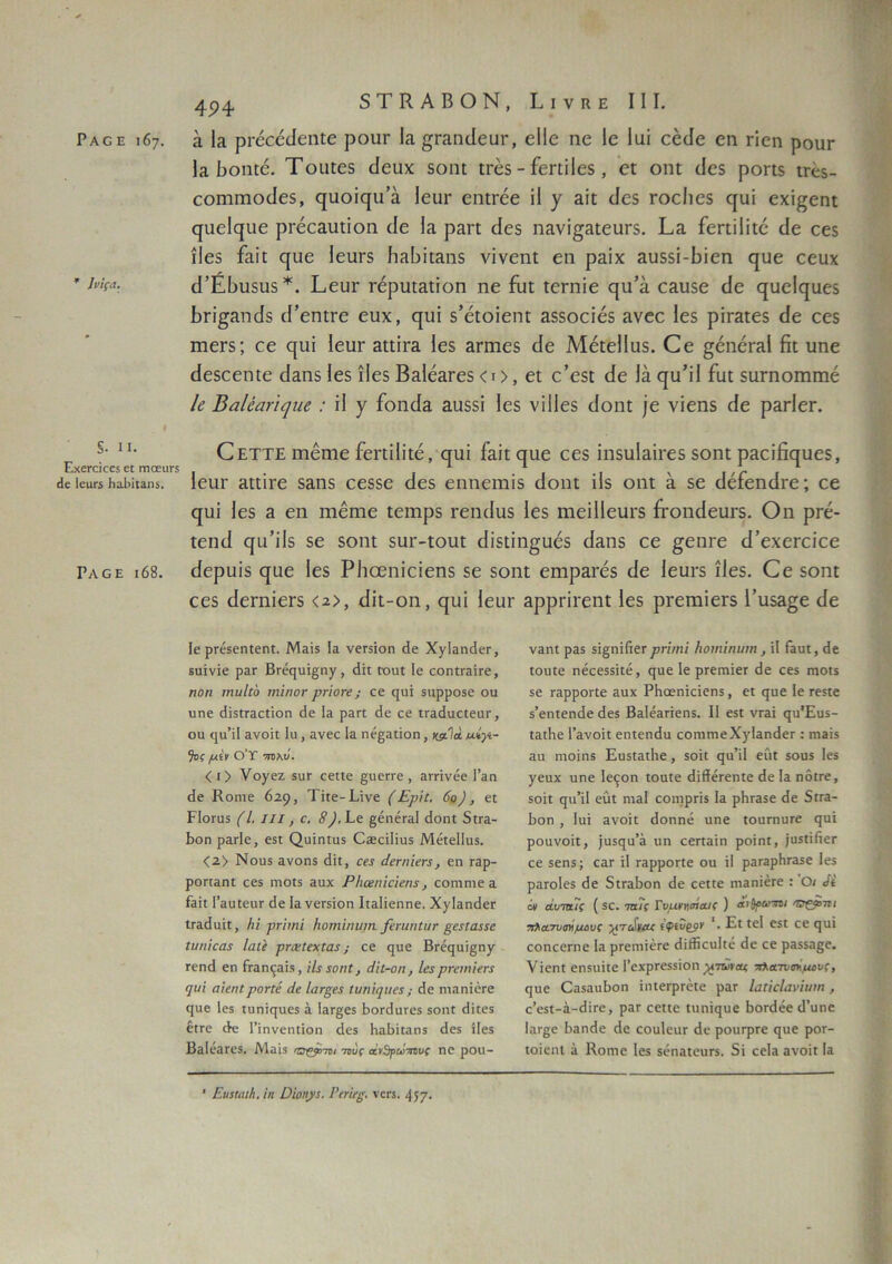 Ραοε 167. * Ινΐςα. §· II. Εχετοίεοδ ε£ τηοευτδ <1ε Ιευπ Η^ί'ίιαηϊ. Γλοε 168. 494- 5ΤΚΑΒΟΝ, Ιινκε III. α Ια ρι-έοέίΐεηίβ ροιίΓ Ια §ΓαηίΙευΓ, εϋο ηΰ Ιο Ιαί οέ(Ιο εη ποη ρουΓ Ια βοηΐέ. Τοιιΐΰδ «Ιευχ δοηι ρτέδ - ίεπίΐβδ , ει οιη ίίεδ ροπδ ιγ^. εοηιηιοίΐεδ, φΐοίφΐ’α Ιευι* εηίΓοε ΐΐ γ αΐι βοδ ΓοεΙιοδ ορί εχΐ^οηι ςιιείφίε ρΐ’έεαυηοη (Ιε Ια ραπ (Ιεδ ηανί^αιειίΓδ. Ρα ίεπΐϋΐε ιΐε εε$ ίΐεδ ίαΐι ηυε Ιευπ ΗαΙηιαηδ νΐνεηί εη ραίχ αυδδί-Ιηεη (ρε οειιχ (ΓΕ,Βυδϋδ*. Ρευί' τέρυιαΐίοπ ηε ίυι ίετηΐε ηυ’α εαιίδε άε ε^αεί^αεδ βπ^αηβδ ίΐ’εηιεε ευχ, <ρΐ δ’έιοίεηι αδδοεΐέδ ανεο Ιεδ ρίΓαιεδ εΐε οεδ πιεΓδ; εε <ρί Ιειη αιιίι-α Ιεδ απηεδ βε ΜέιεΙΙιΐδ. Οε §έηεΓα1 βι υηε βεδεεηΐε βαηδ Ιεδ ϊΐεδ ΒαΙέαΓεδ < τ >, εί ε’εδί βε Ια ^υ’ίΐ ίιιι δΐίΓηοπίΓηέ Ιβ ΒαΙέαήψιβ : Η γ ίοικία ααδδί Ιεδ νίΙΙεδ βοηι |ε νΐεηδ βε ραΗεΓ. Ο είτε ιηειηε ίεπΐΐΐιέ, εριΐ ίαΐι ^ιιε εεδ ΐηδίιΙαίΓεδ δοηι ραεϊβ^υεδ, ΙευΓ αΐΐϊι-ε δαηδ εεδδε βεδ εηηειηΐδ βοηι Ηδ οηι α δε βέίεηβΓε; εε εριί Ιεδ α εη ιηέπιε ιειηρδ τεικίαδ Ιεδ ηιεϊΐίευί’δ ίτοηβεαΓδ. Ο η ρΓε- ΐειίίί ερ’ίΐδ δε δοηι δυε-ιουι βΐδΐΐη§υέ5 βαηδ εε §εηΓε β’εχεεεΐεε βερυΐδ ερε Ιεδ ΡΙιεεηΐεϊεηδ δε δοηι εηιραΐ’έδ άε Ιεαι*δ ίίεδ. Οε δοηι εεδ (ΙεΓηΐεΓδ <*>, βΐι-οη, εριί Ιευί’ αρρπί’εηι Ιεδ ρΐ’επιΐεΓδ Γυδα§ε βε Ιε ρτέδεηίεηί. Μαίδ Ια νεπίοη <1ε ΧγΙαηΒετ, δυίνΐε ρατ Βτέςυί§ηγ, Βίι Γουί Ιε εοηΐταίτε, ηοη τηιιΐώ ιη 'ιηοτ ρήοτβ ; εε ηυί 5αρρθ5ε ου υηε εΙϊδίΓ&εΐϊοη εΐε Ια ραπ <1ε εε ιταΒυειευτ, ου ί|υ’ίΙ ανοίι Ιυ , ανεε Ια ηε§αποη, γ^!\α. υ,ίγί- 9οί μίν Ο’Τ 7ΐΌ\ΰ. < ι> νο^εζ 5υΓ εεπε §υεττε , αττίνέε Γαη Βε Κοηιε 629 > Τϊιε-Είνε (Ερίι. 6ο), ε[ ΕΙοτυδ (I. ιιι , ο. 8), Εε §έηέταΙ Βοηι 5ιτα- Βοη ρατίε, ε$ι ζ)υίηΐυδ ΟβεείΠαδ ΜέίεΙΙυδ. <2> Νουδ ανοηδ (Ιίι, οα άβΓηίΐη, εη ταρ- ροπαηι εεδ πιοΐδ αυχ ΡΙιοειύάεη$, εοηιηιεα Γαίι Γαυίευτ εΐε Ια νεΓδϊοη ΙταΙίεηηε. Χ)-·Ιαη(1εΓ ΐΓαεΙυίΐ, Ιιί ρτΐιηί Ιιοηύηιπη βηιηΐιη βαίααΰ ΐιηιίοα5 Ιαίί ρηχίιχια!; εε ςυε ΒΓεηυί^ηγ τεηΒ εη Βαηςαϊδ, ίΐχ χοηί, ά'ιΐ-οη, Ιΐίρηιη 'πη <]ΐά αϊεηίροηέ άε ίατςεί Ιυηίρικ; (Ιο ηιαηΐέεε ηυβ Ιεδ ιυηΐςυεδ α Ιαε^εδ Βοπίατεδ δοηΓ (Ιίιεδ έϋτε εΐε Γίηνεηΐΐοη (Ιεδ ΗαΒκαηδ Βεδ ίίεδ ΒαΙέατεδ. Μαίδ (Ζτςρ-πι ·ηυς αίν3ρώ·ηυς ηε ροιι- ναηΐ ραδ δϊ§ηίβεΓρήιηϊ Ηοιηϊηιηη, ϊΐ Γαυ(, <Ιε ιουϋε ηέεεδδϊιέ, ηυε Ιε ρεεπιίεΓ (1ε εεδ ηιο£δ δε ταρροπε αυχ ΡΗοεηϊείεπδ, ει ςυε Ιε τεδίε δ’εηιεηίΐε εΐεδ ΒαΙεαπεηδ. II εδΐ νεαΐ ςυ’Ευδ- ιαιΐιε Γανοίι εηίεηΒυ εοηιηιεΧ)Ίαη(1εΓ: ηιαίδ αυ ηιοίηδ Ευδίαιΐιε , δοϊι ςυ’ίΐ ενιΐ δουδ Ιεδ γευχ υηε Ιεςοη ίουΐε (ΙίίϊέΓεηΐε Βε Ια ηόιεε, δοίι ^η’ίΐ εύι ηιαΐ εοιηρεΐδ Ια ρΙίΓαδε Βε 5ΐΓα- Βοη , Ιυί ανοίι Βοηηε υηε ιουπιυΓε ςυί ρουνοίΐ, )υδ([υ’ά υη εεπαίη ροϊηι, ]υδΐί(ϊεΓ εε δεηδ; εαε ίΐ ταρροπε ου ίΐ ραταρίιταδε Ιεδ ρατοΐεδ Βε διταΒοη Βε εεπε ηιαηίέτε : Οι Λ όν αυτηις (δε. τηις Γυμνησίαιιζ ) αν&ρατχΜ Όζρττι 7ΐλα.7υωίμι>υς ^<το)να< ΐφίνζ^ν ' ■ Ει Ιεΐ εδΐ εε ηυί εοηεετηε Ια ρτειηίέτε Βίΐίευίιέ Βε εε ραδδαςε. νϊεηΐ εηδυίΐε Γεχρτεδδίοη^τώι-ί^ πλατναίμιινς, ςυε ΟαδαυΒοη ίιπετρτέΐε ρατ ΙαίίοΙανϊι/ιη, ε’εδί-ά-Βίτε, ρατ εεπε ιυηίςυε ΒοτΒέε Β’υηε Ιατςε ΒαηΒε Βε εουίευτ Βε ρουτρτε ηυε ροτ- ιοίειη ά Κοηιε Ιεδ δόηαιευτδ. 5ί εεΐα ανοϊτ Ια