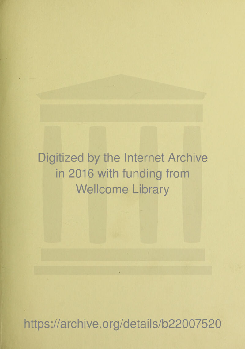 Digitized by the Internet Archive in 2016 with funding from Wellcome Library https://archive.org/details/b22007520