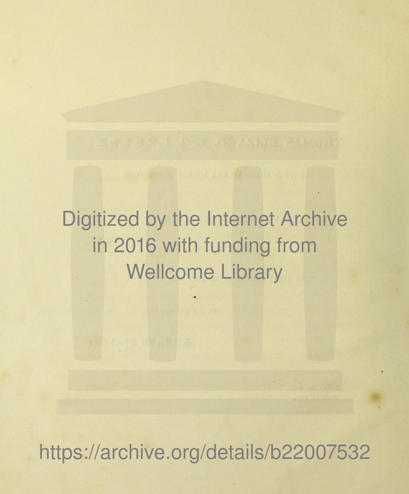 Digitized by the Internet Archive in 2016 with funding from Wellcome Library https://archive.org/details/b22007532