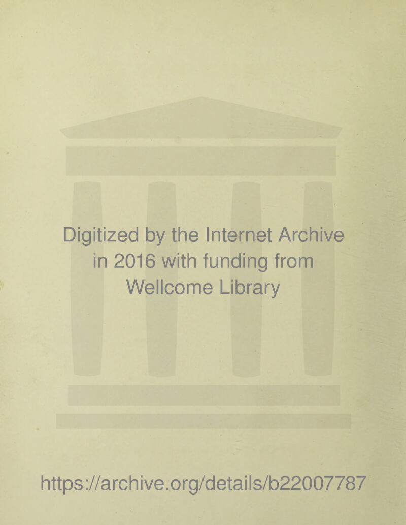 Digitized by the Internet Archive in 2016 with funding from Wellcome Library https://archive.org/details/b22007787