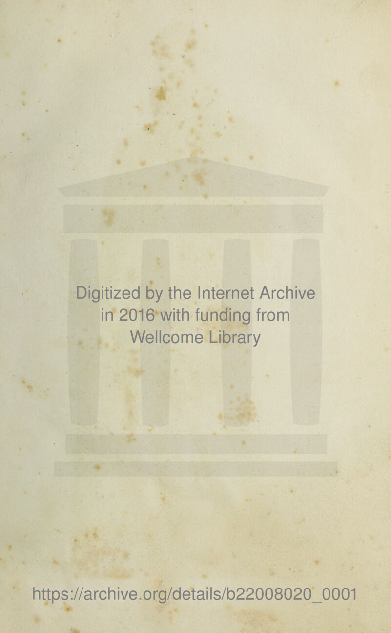 •' % « Digitized by the Internet Archive in 2016 with funding from Wellcome Library https://archive.org/details/b22008020_0001