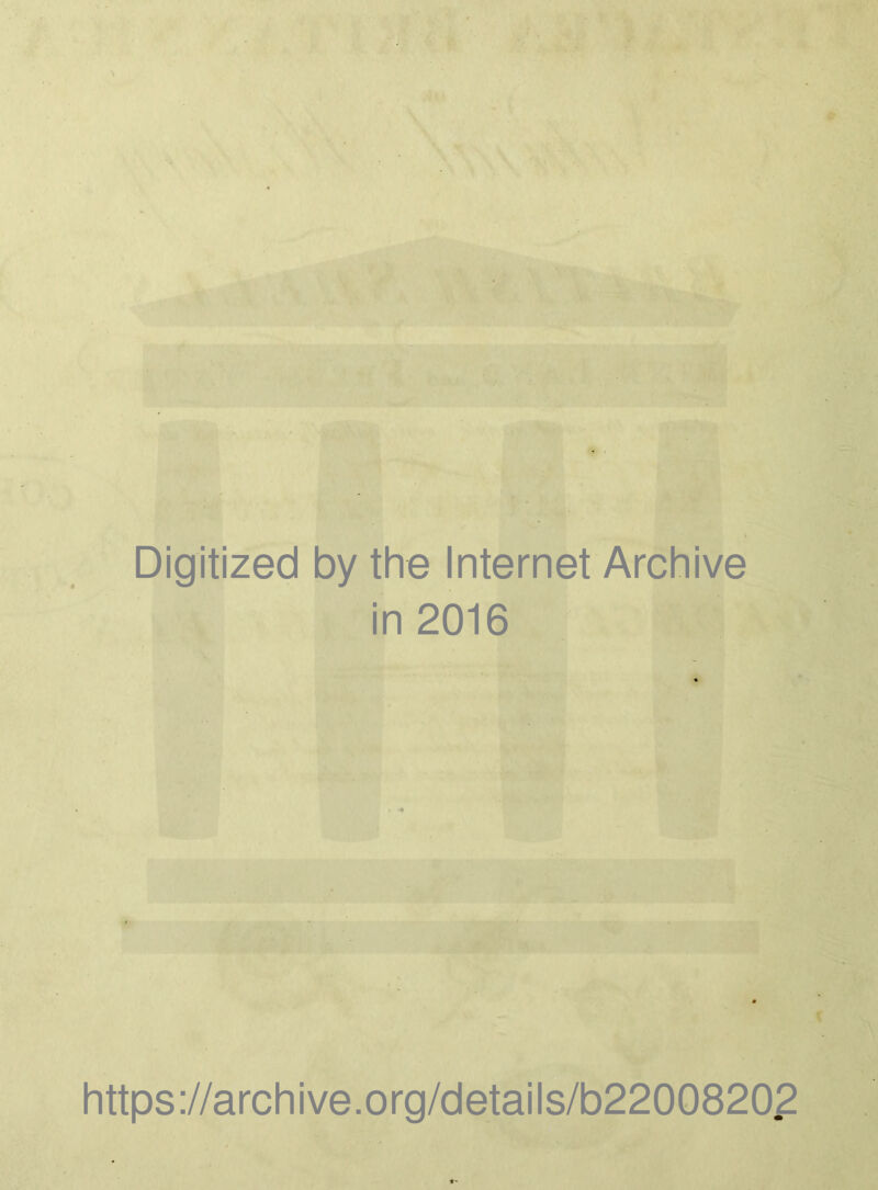 > - '}■ i' ' : , ■ \V' \ V- ■'A Digitized by the Internet Archive in 2016 ■V’ https://archive.org/details/b22008202