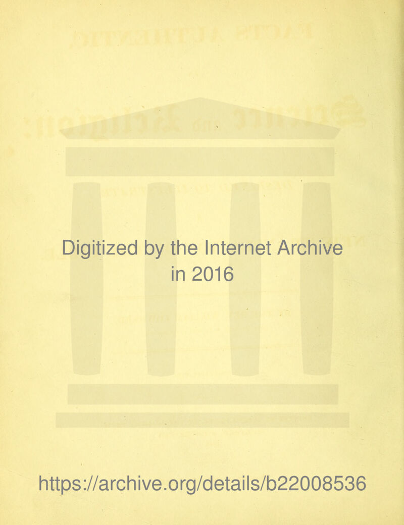 Digitized by the Internet Archive in 2016 https://archive.org/details/b22008536