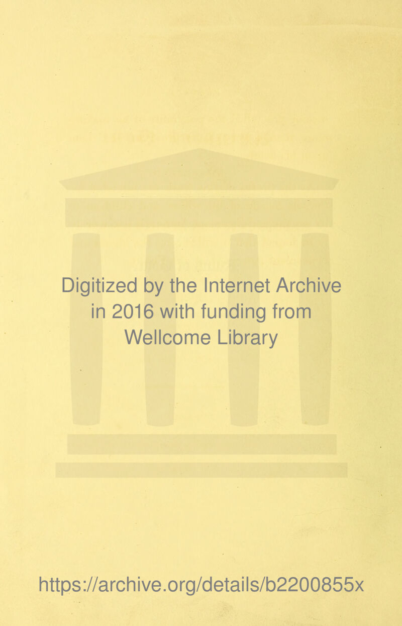 Digitized by the Internet Archive in 2016 with funding from Wellcome Library https://archive.org/details/b2200855x