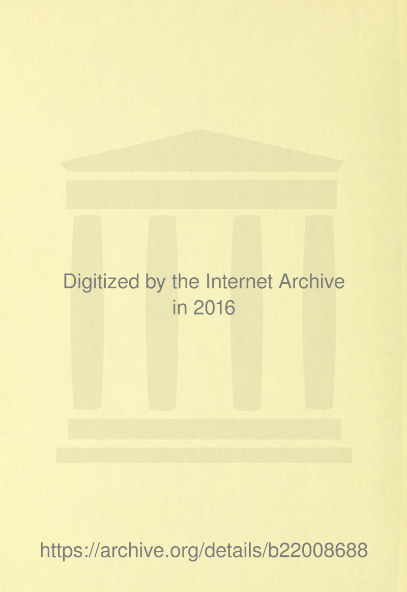 Digitized by the Internet Archive in 2016 https://archive.org/details/b22008688