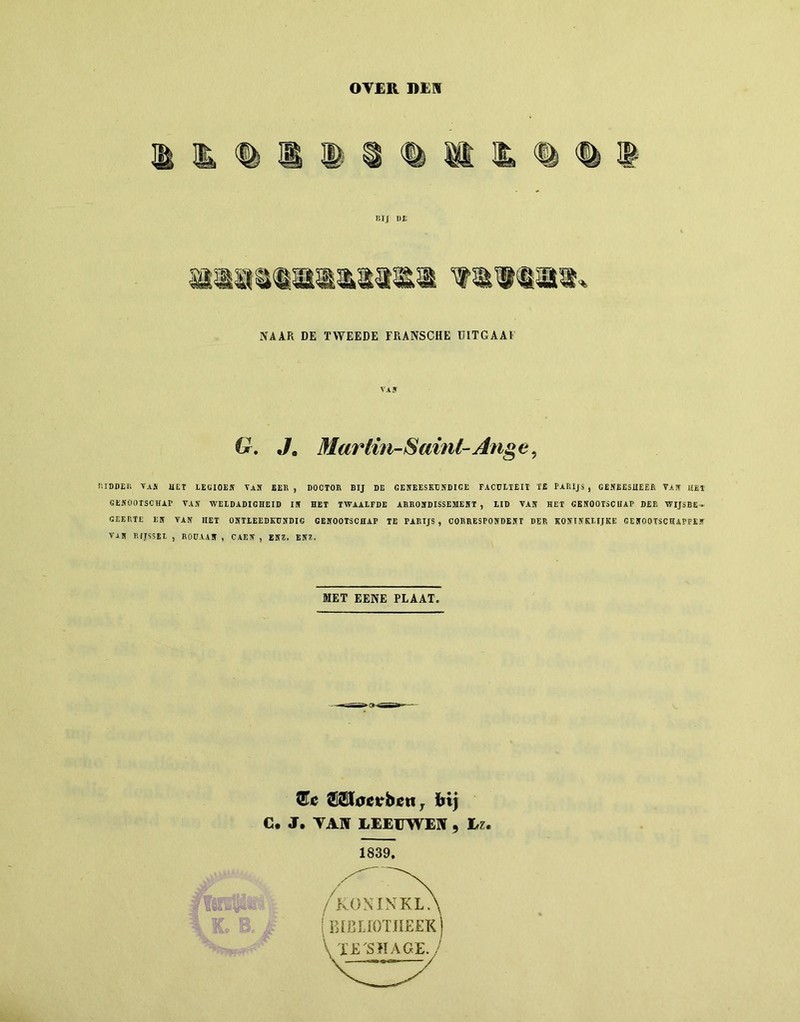 OVER DEW NAAR DE TWEEDE FRANSCHE UITGAAF van G. ,/, Martin-Saint-Ange, '■inner, van het legioen vas eek , doctor bij de geneeskundige faculteit te t a hijs , geneesheer vas hei GENOOTSCHAP VAS WELDADIGHEID IS HET TWAALFDE ARRONDISSEMENT , LID VAS HET GENOOTSCHAP DER WIJSBE- GEERTE ES VAS HET ONTLEEDKUNDIG GENOOTSCHAP TE PARIJS , CORRESPONDENT DER KONINKLIJKE GENOOTSCHAPPEN VJN RIJSSEL , ROUAAN , CAEN , ENE, ENZ, MET EENE PLAAT. Œu ©Slacrb£Hy bij C. J. VAN LEEPVEIÎ , Lz. 1839.