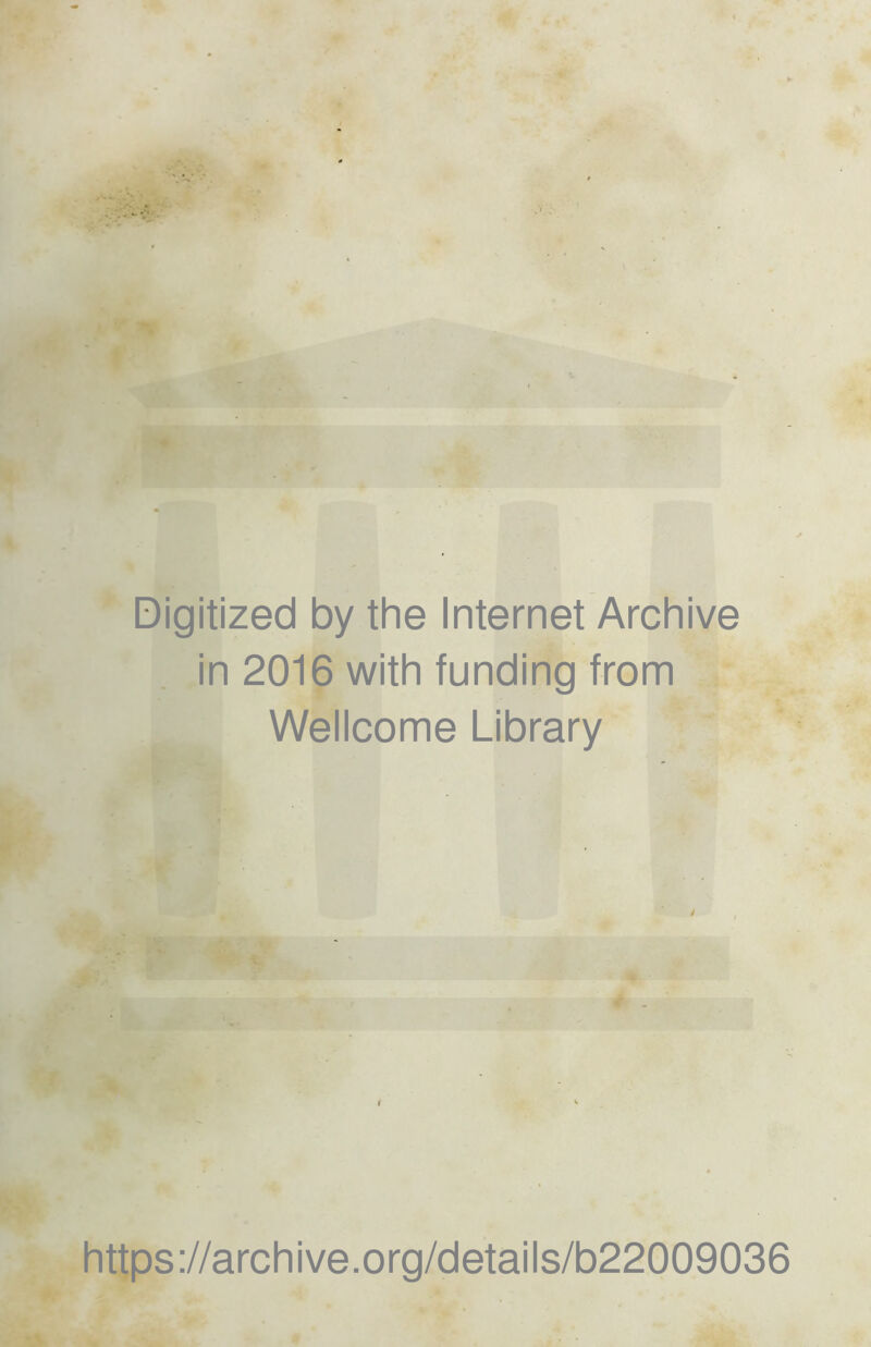 Digitized by the Internet Archive in 2016 with funding from Wellcome Library i https://archive.org/details/b22009036