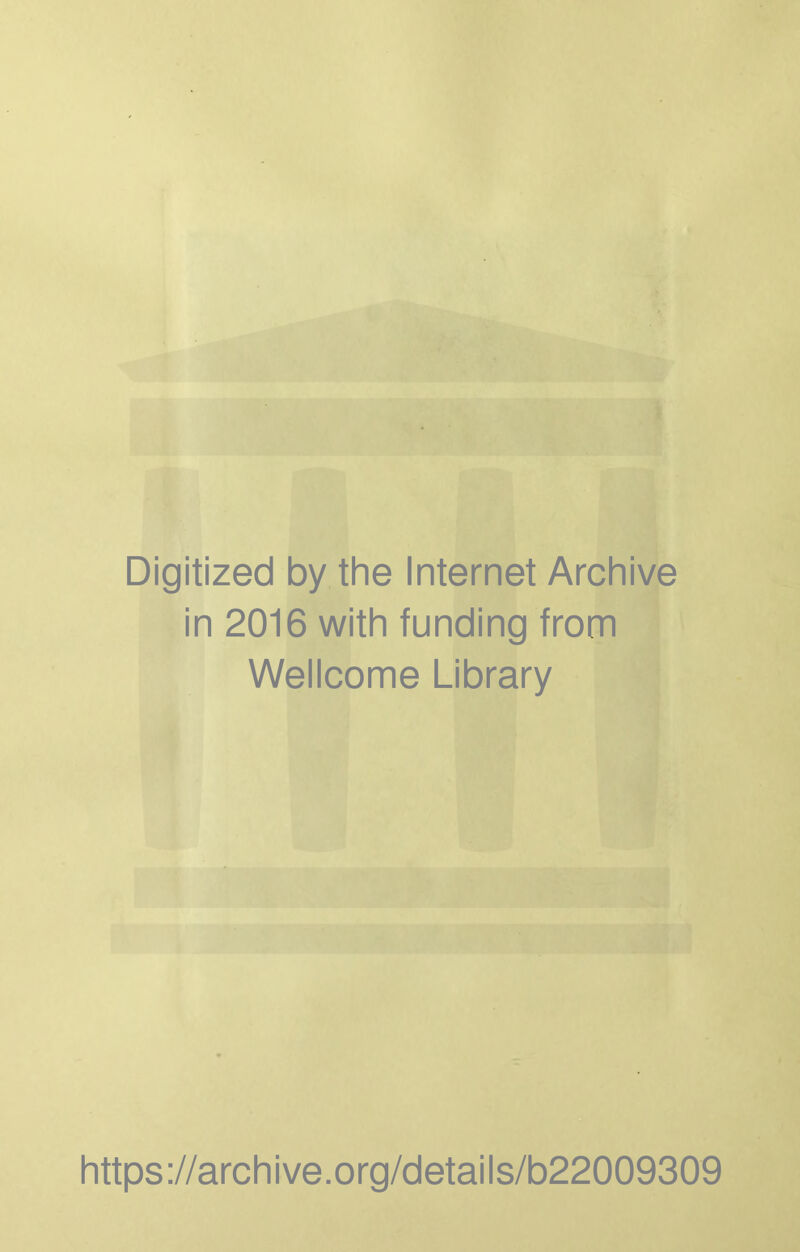 Digitized by the Internet Archive in 2016 with funding from Wellcome Library https://archive.org/details/b22009309