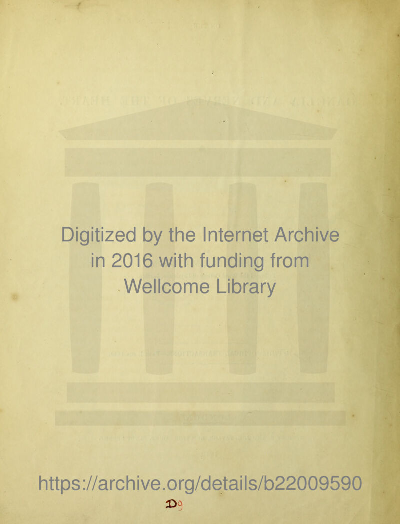 Digitized by the Internet Archive in 2016 with funding from Wellcome Library https://archive.org/details/b22009590