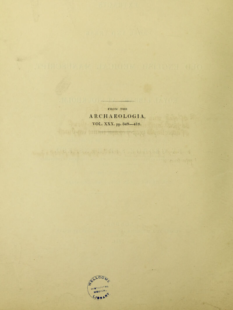 FROM THE ARCHAEOLOGIA, VOL. XXX. pp. 349—418.