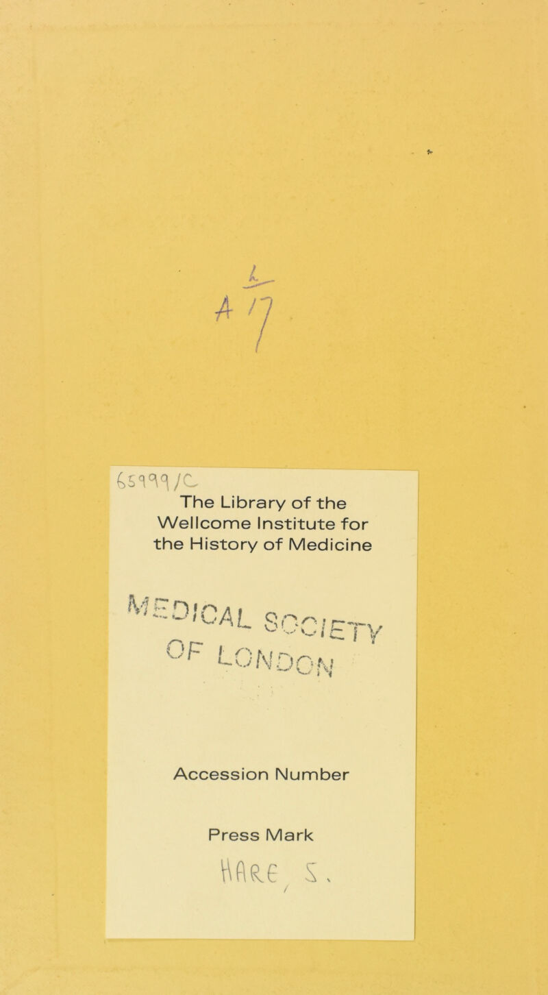 is The Library of the Wellcome Institute for the History of Medicine Accession Number Press Mark /