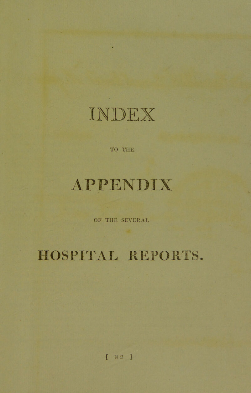 INDEX TO TIIE OF TIIE SEVERAL HOSPITAL REPORTS. [ »! ]